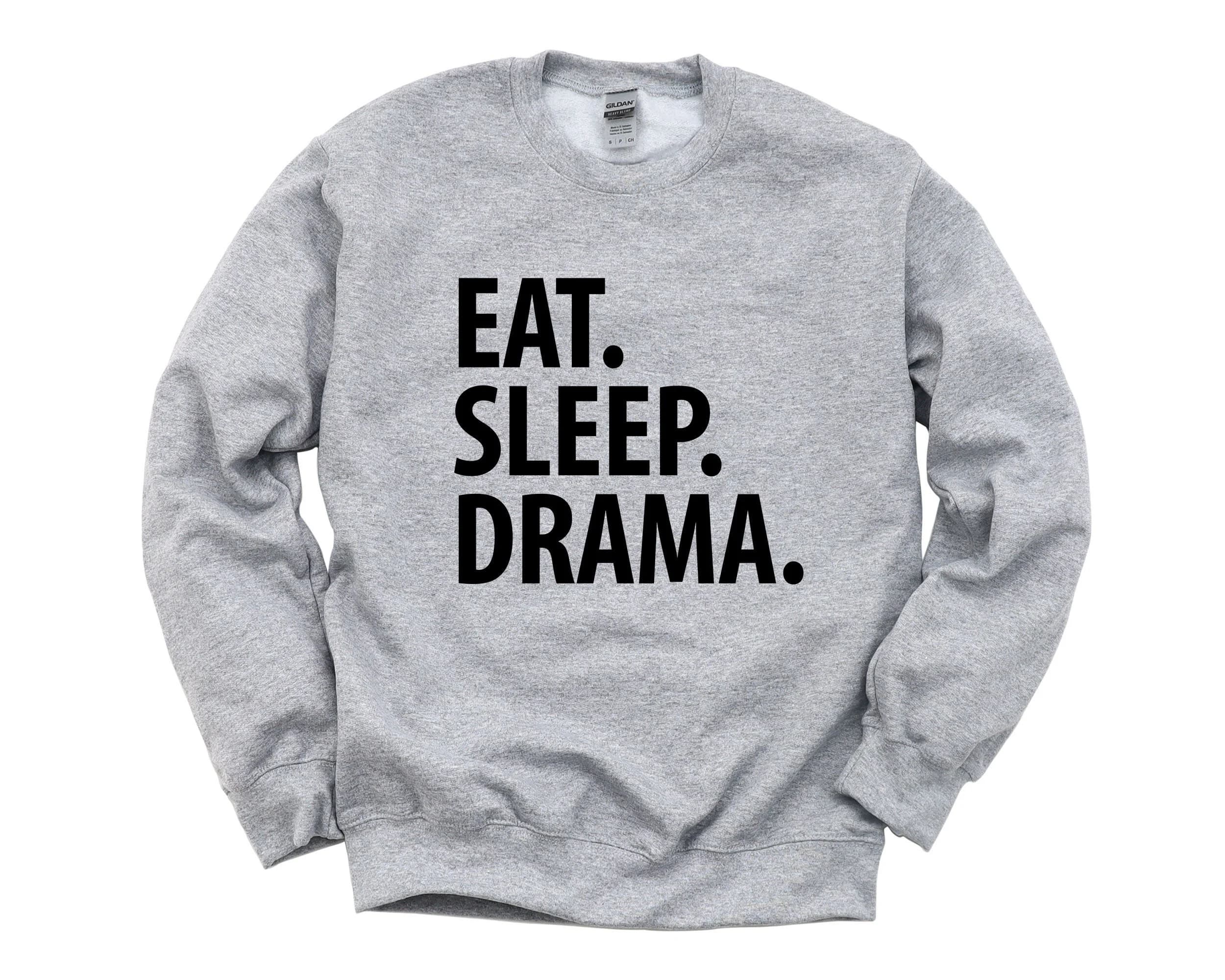 Eat Sleep Drama Sweatshirt: Unisex Crew Neck Gift
