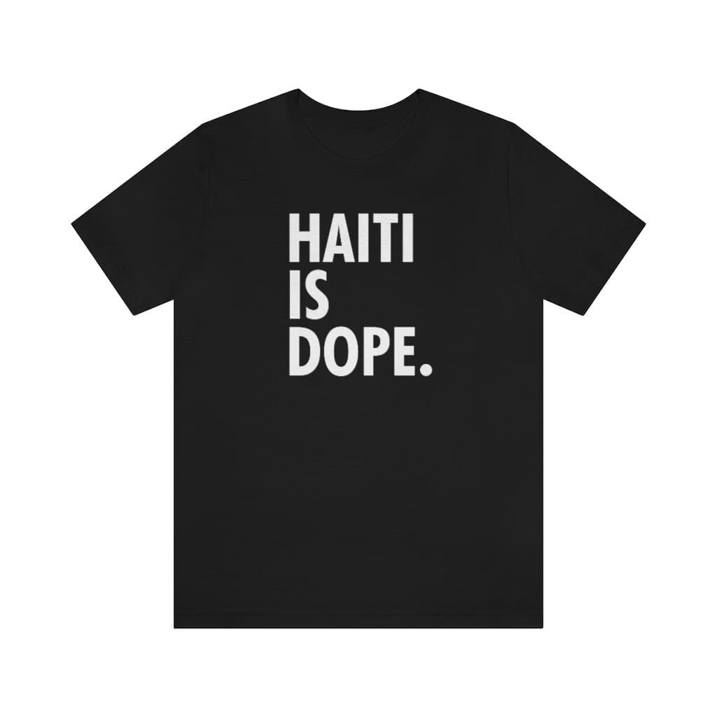 Haiti Is Dope T-Shirt – Haitian Pride Tee