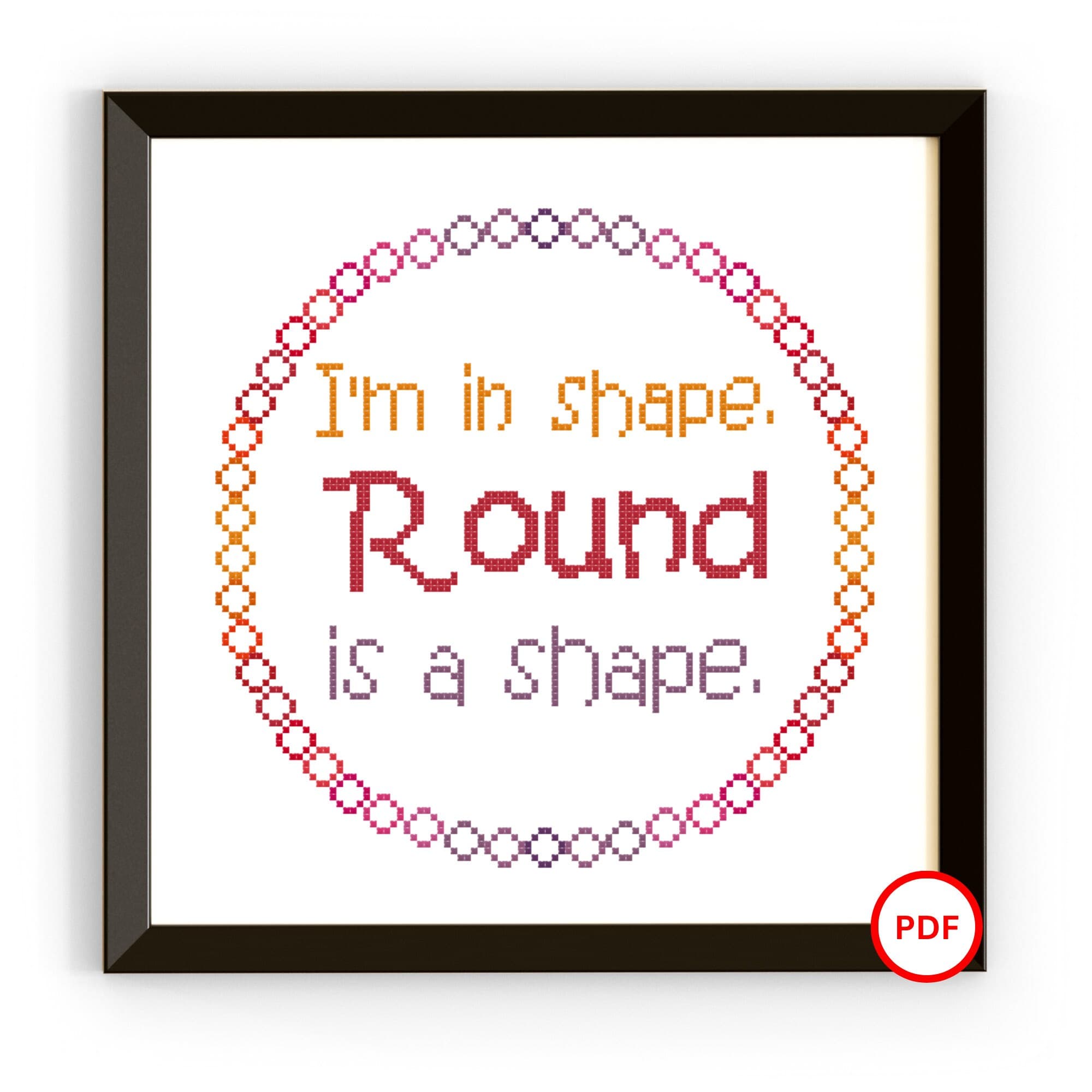 I'm in Shape Cross Stitch Pattern, Round is a Shape Cross Stitch Pattern, Funny Cross Stitch, Sassy Cross Stitch Pattern,