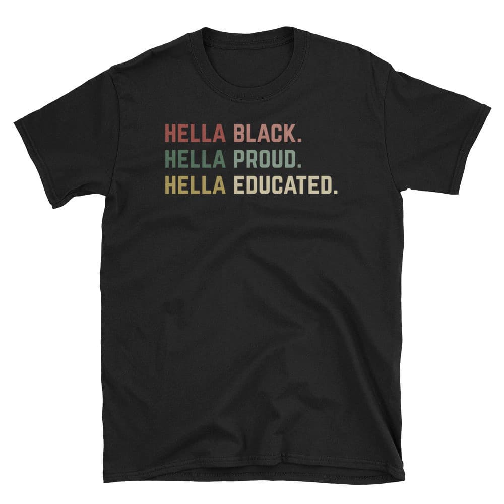 Black Pride Shirt, Black American Gift, African American, Black History Month, Black Lives Matter, Hella Black Hella Proud Hella Educated