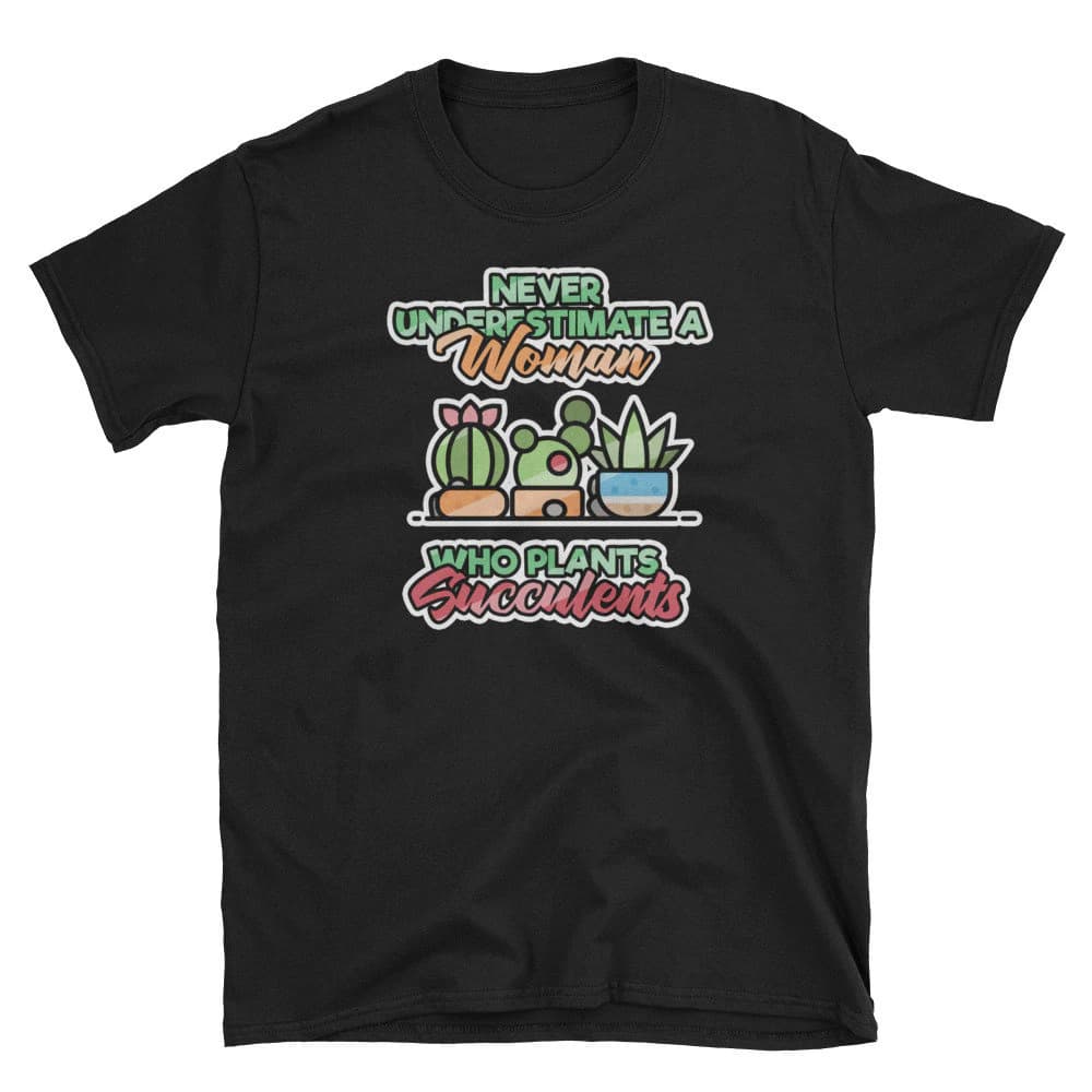 Plant Shirt, Succulent Gift, Succulent Shirt, Succulent Plants, Cacti Shirt, Plant Lady, Never Underestimate A Woman Who Plants Succulents