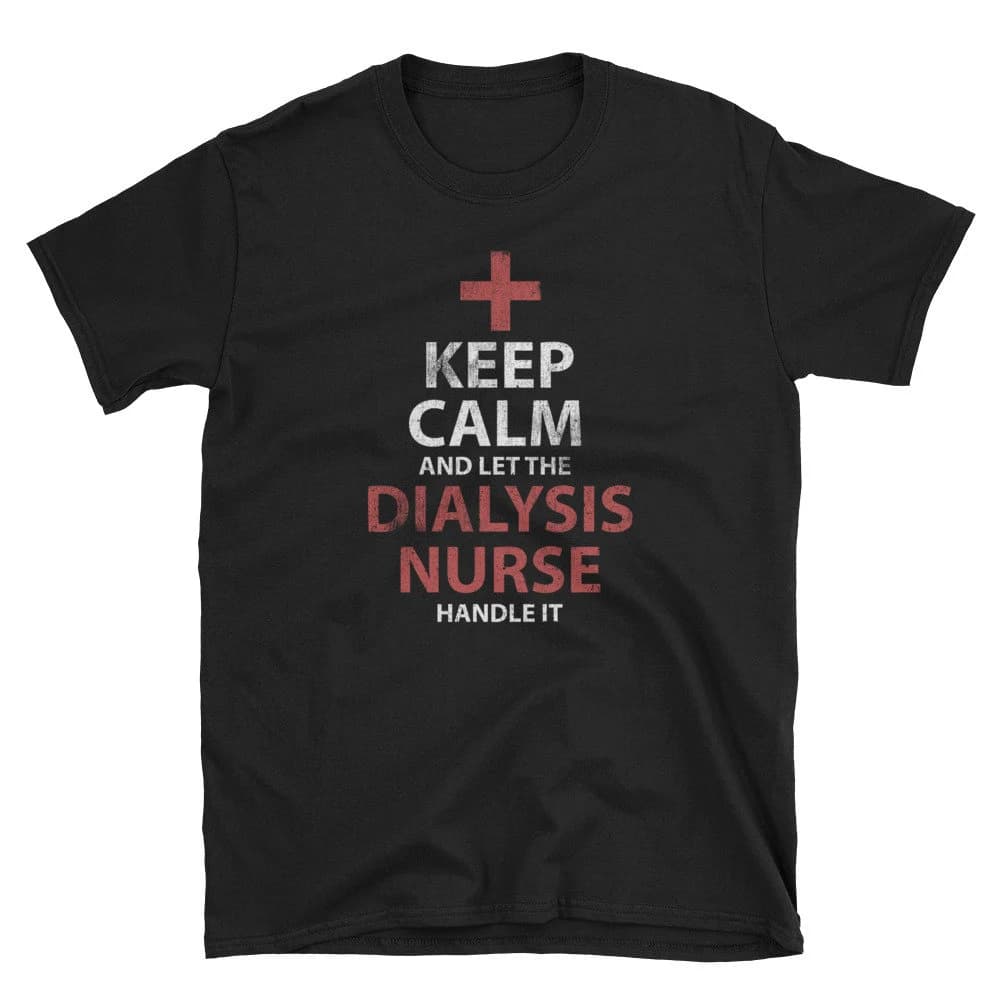 Nurse Shirt, Nurse Gift, Registered Nurse, Nursing Shirt, RN Shirt, Nurse Appreciation, Keep Calm And Let The Dialysis Nurse Handle It