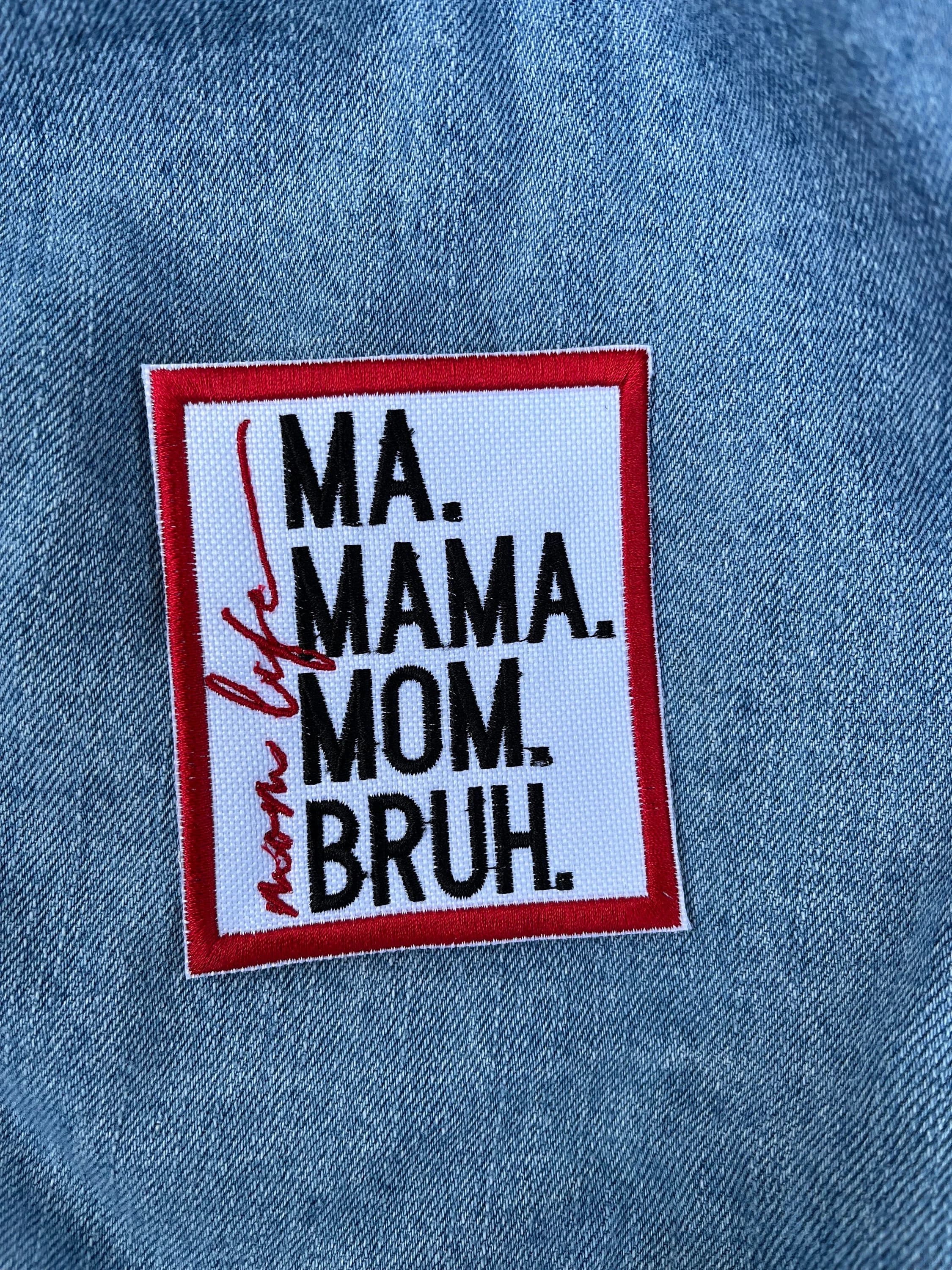 3” Ma, Mama, Mom Bruh Iron on Patch
