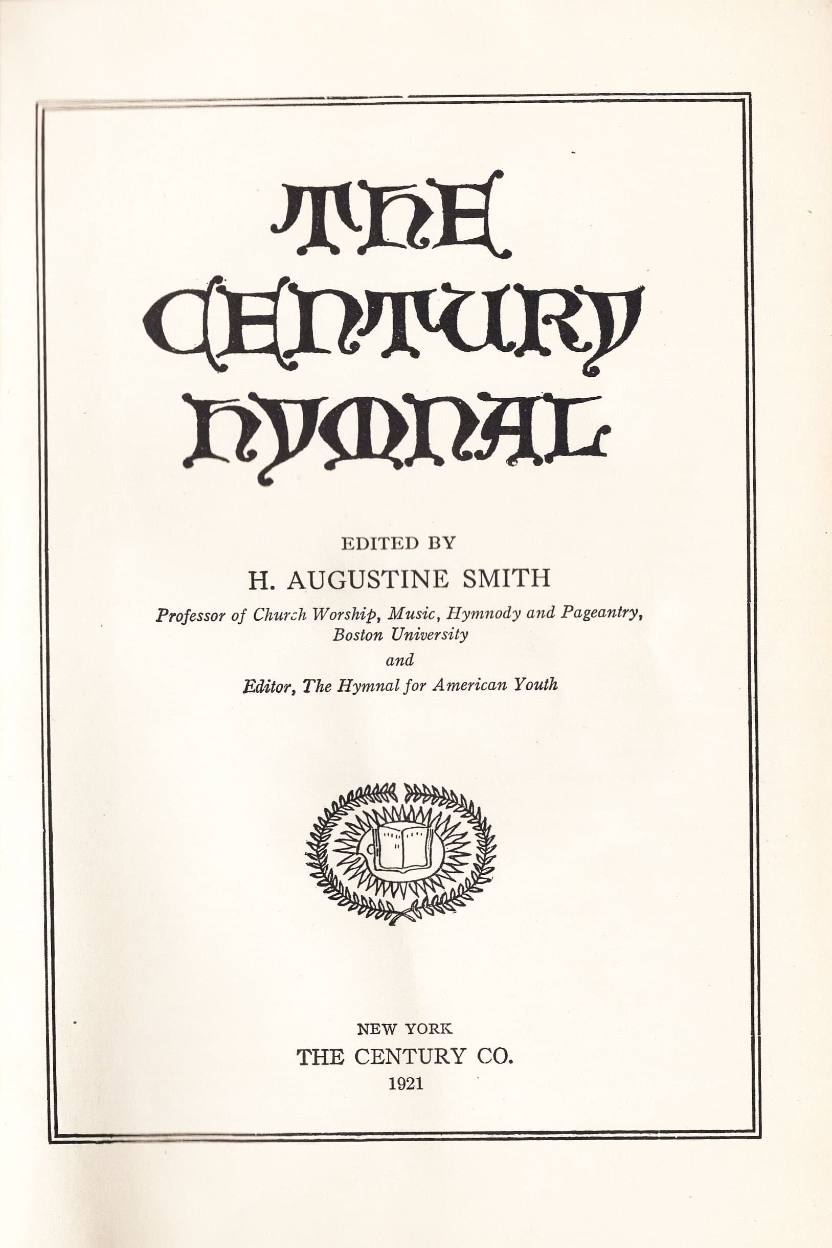 The Century Hymnal Ed. by H. Augustine Smith, published by the Century Co., 1921 - First Edition