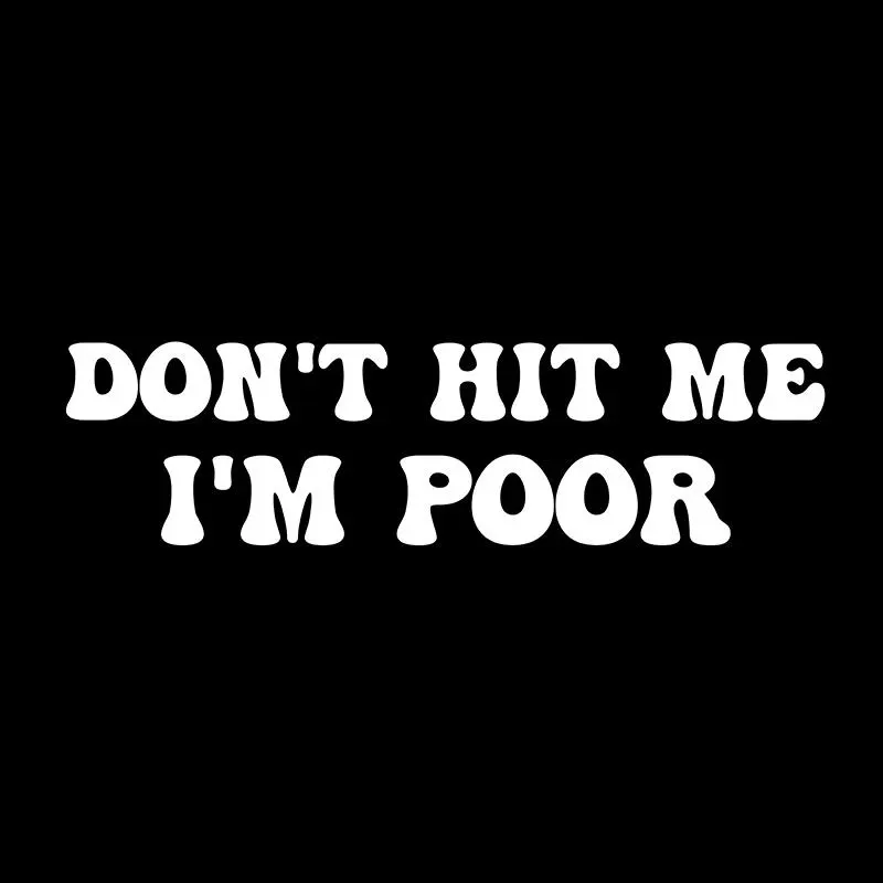 Don't Hit Me I'm Poor Vinyl Sticker - Funny Car Bumper Decal