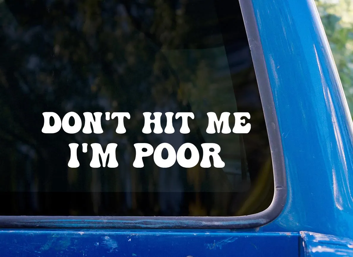 Don't Hit Me I'm Poor Vinyl Sticker - Funny Car Bumper Decal - image 3
