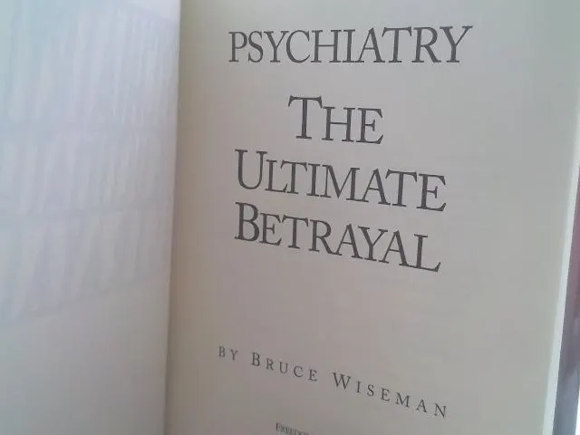 Psychiatry: The Ultimate Betrayal by Bruce Wiseman - image 3