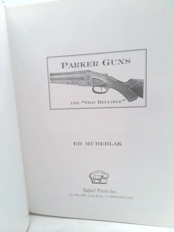 Parker Guns the Old Reliable: A Concise History of the Famous American Shotgun Manufacturing Company by Ed Muderlak - image 4