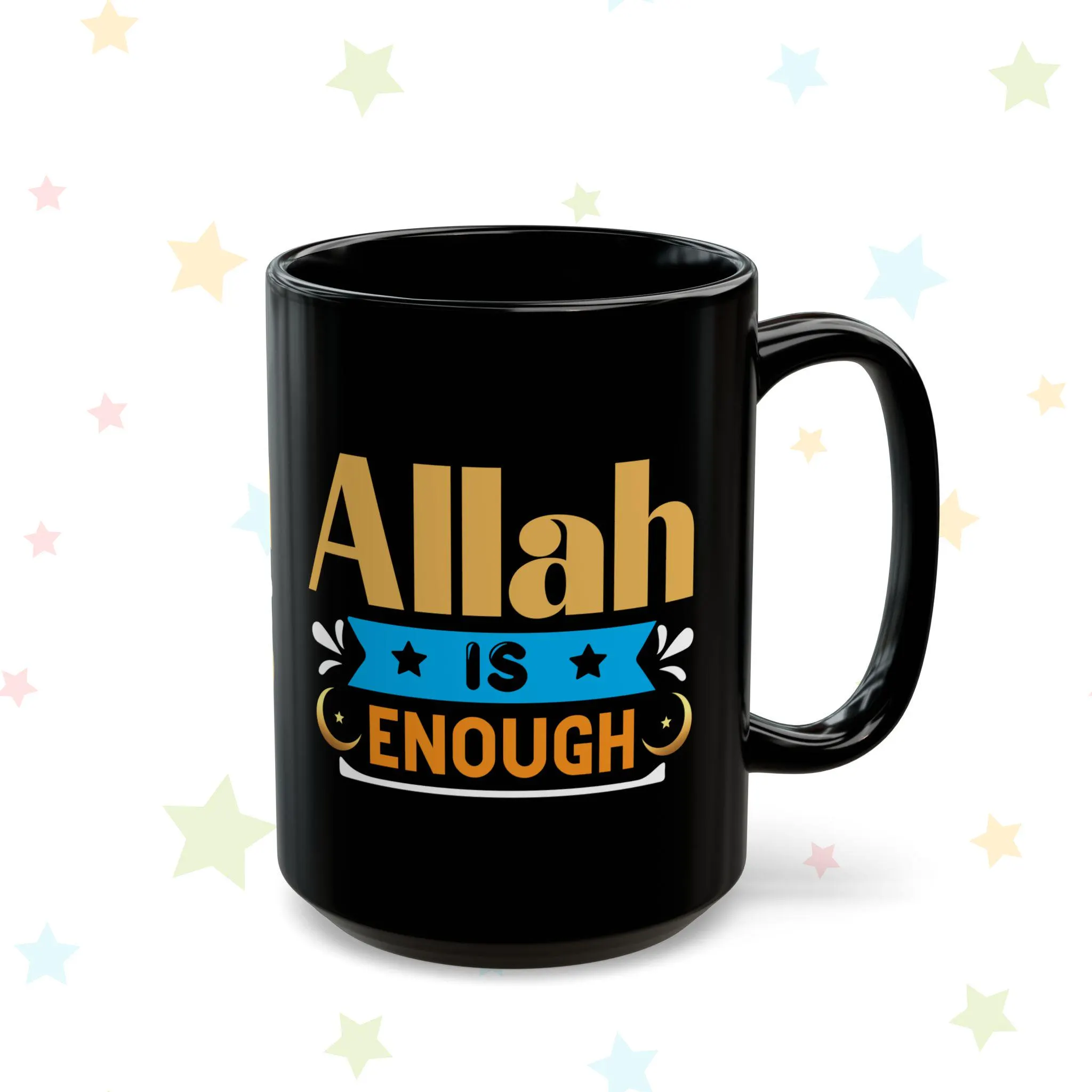 May include: Black ceramic mug with the words "Allah IS ENOUGH" in gold, blue, and white lettering. The mug has a large handle and a glossy finish. The design is centered on the mug.