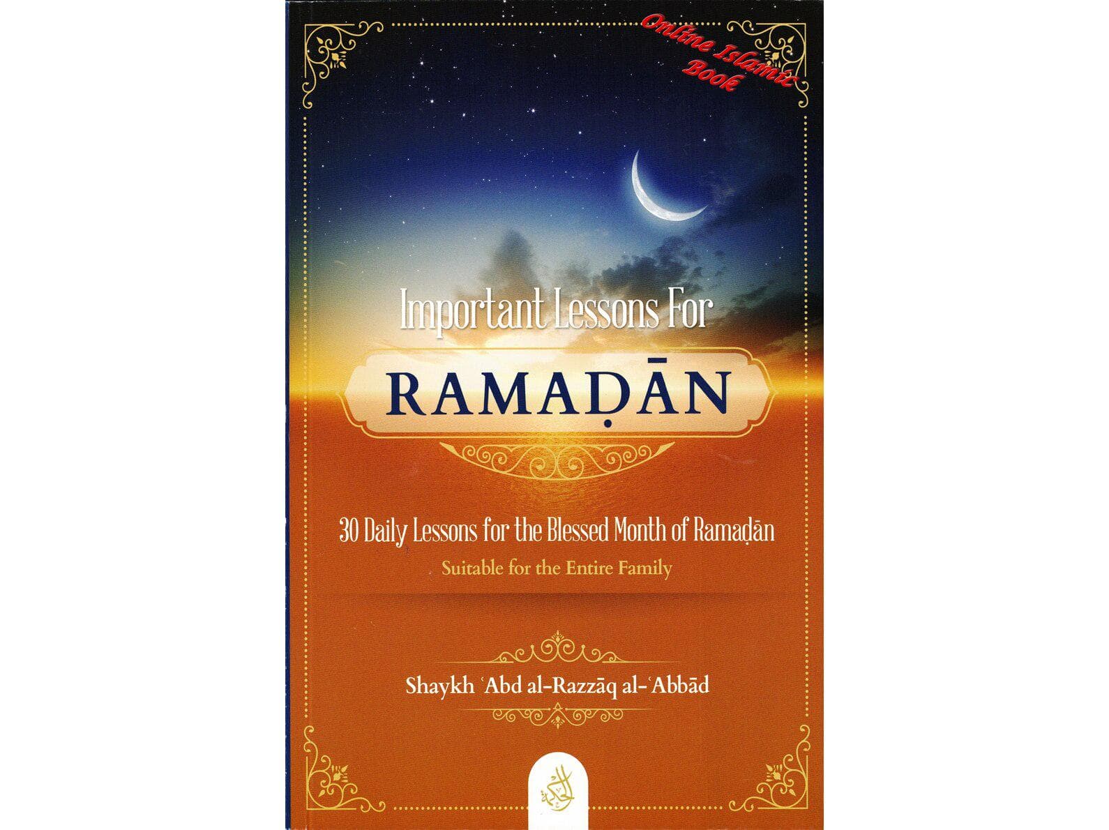 Important Lessons for Ramadan,30 Daily Lessons for The Blessed Month Of Ramadan By Shaykh Abdur Razzaq Al Abbaad