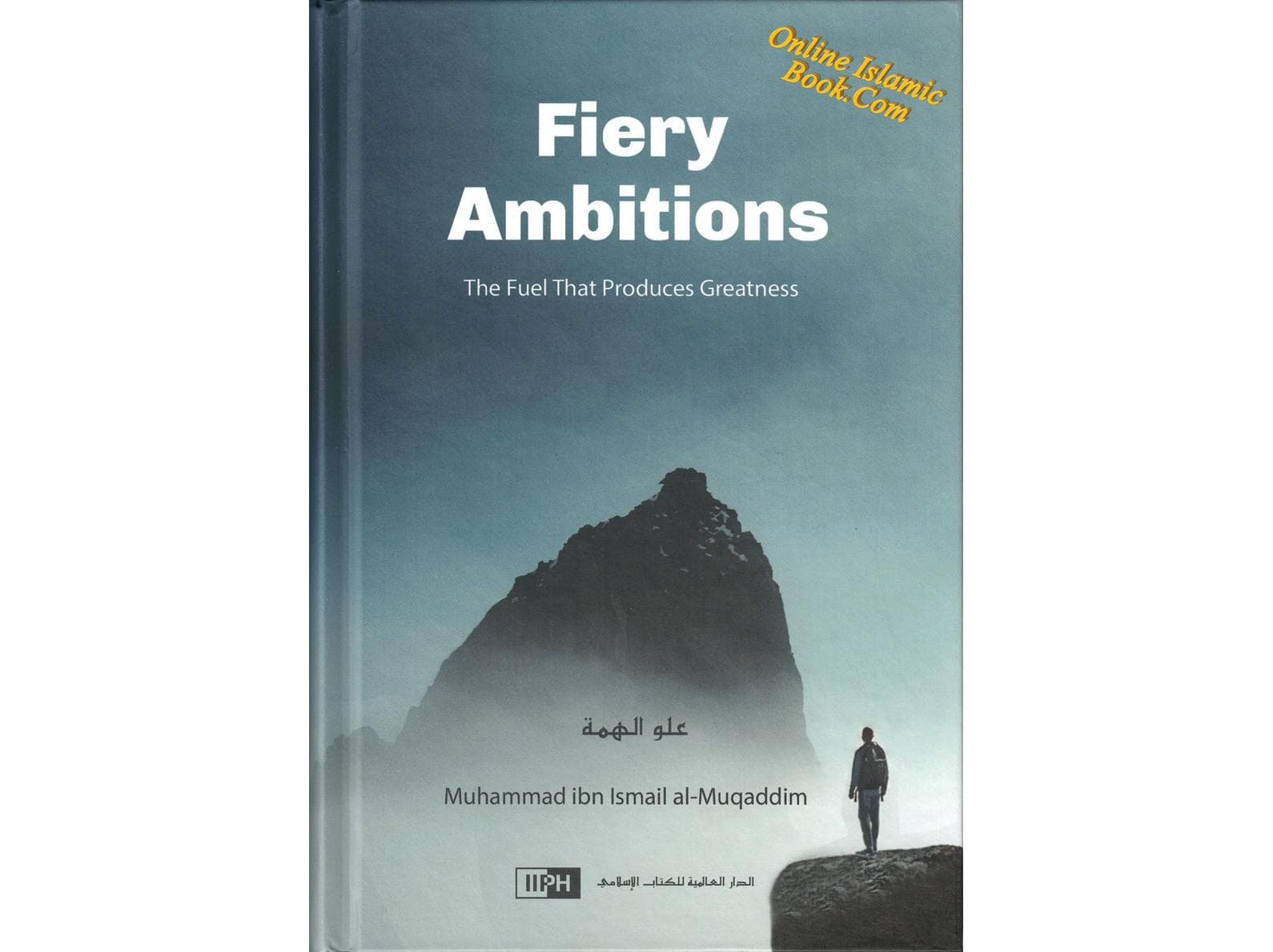 Fiery Ambitions: The Fuel That Produces Greatness By Muhammad Ismail Al Muqaddim