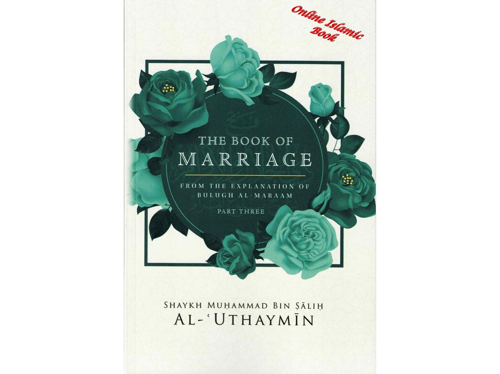 The Book Of Marriage From The Explanation Of Bulugh Al-Maraam Part 3 By Shaykh Muḥammad Bin Ṣaliḥ Al-Uthaymin