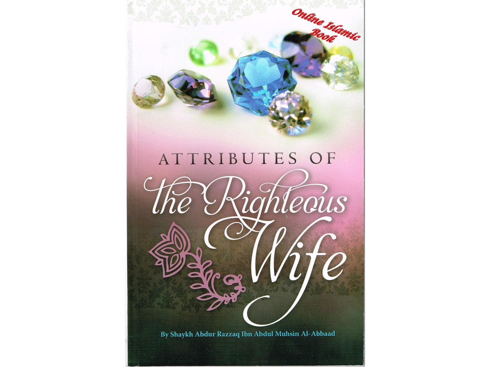 Attributes Of The Righteous Wife by Shaykh Abdur Razzaq Ibn Abdur Mushin Al-Abbaad