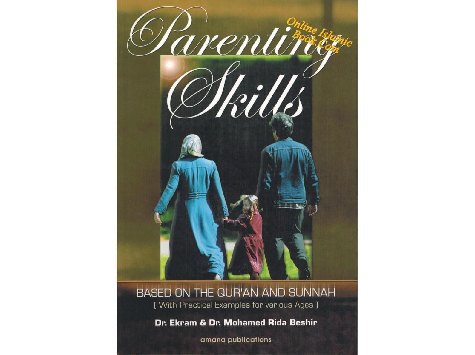 Parenting Skills: Based on The Qur'an and Sunnah by Dr. Ekram & Mohamed Rida Beshir