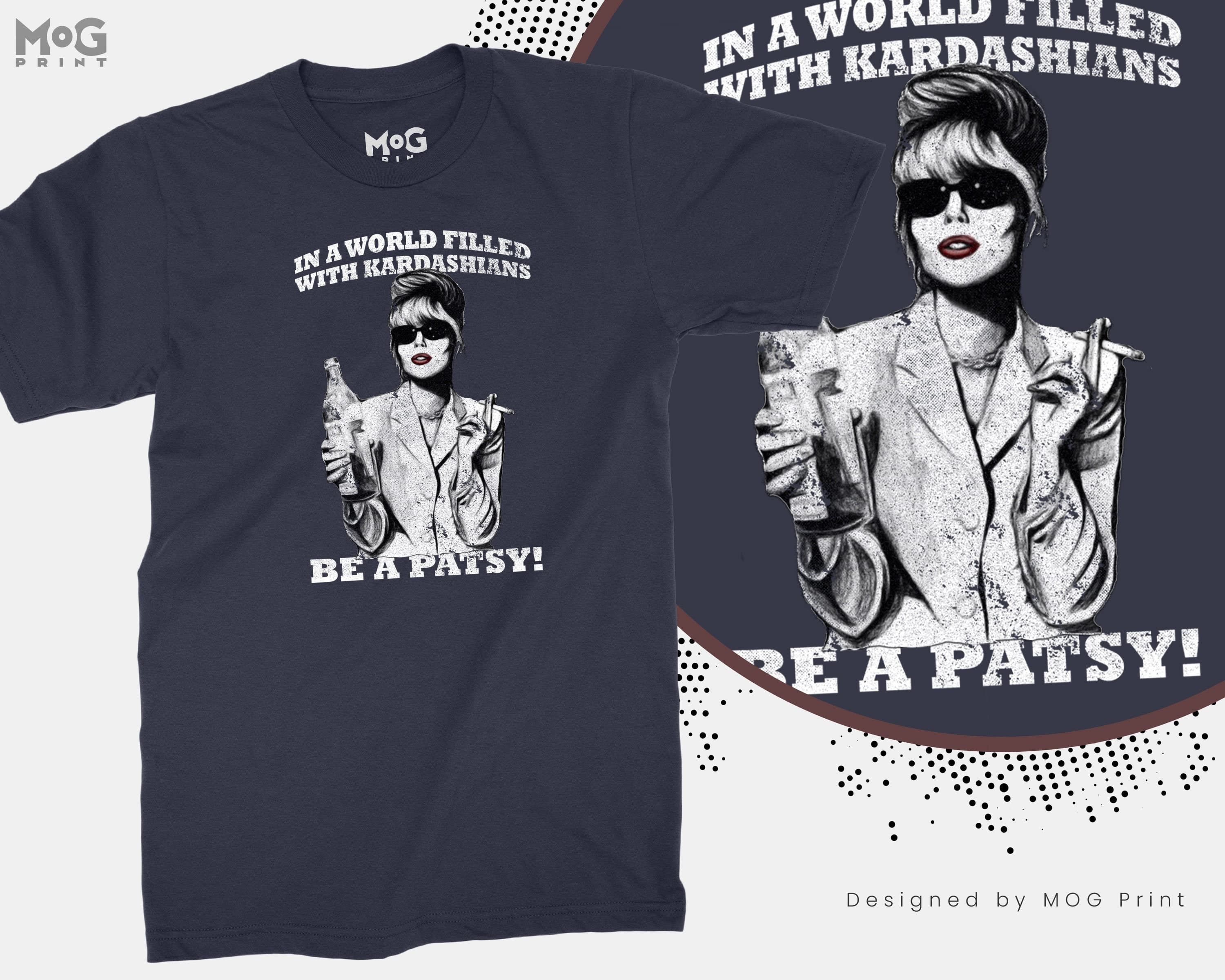 In A World Filled With Kardashians Be A Patsy T-shirt | Funny Joke Slogan Tee | Gift for her/him | Men's Women's Ladies Top | Unisex T-shirt - image 3