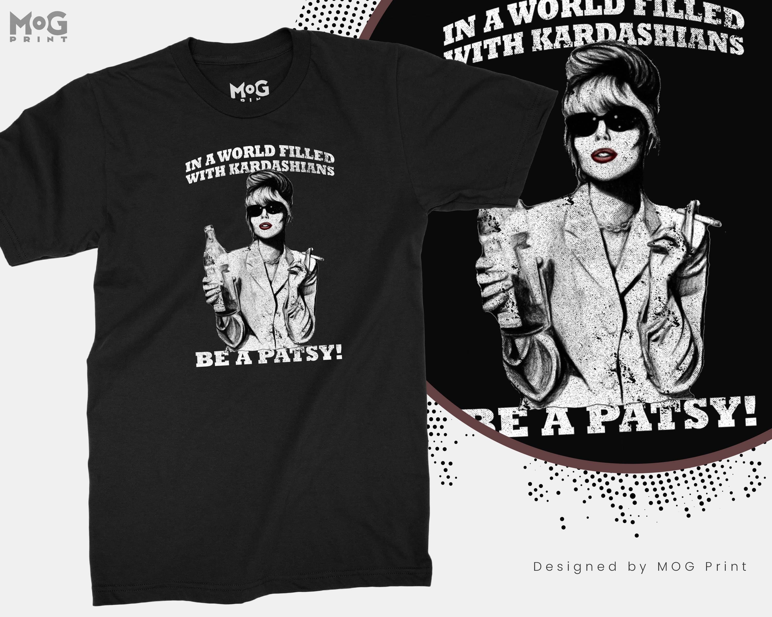 In A World Filled With Kardashians Be A Patsy T-shirt | Funny Joke Slogan Tee | Gift for her/him | Men's Women's Ladies Top | Unisex T-shirt