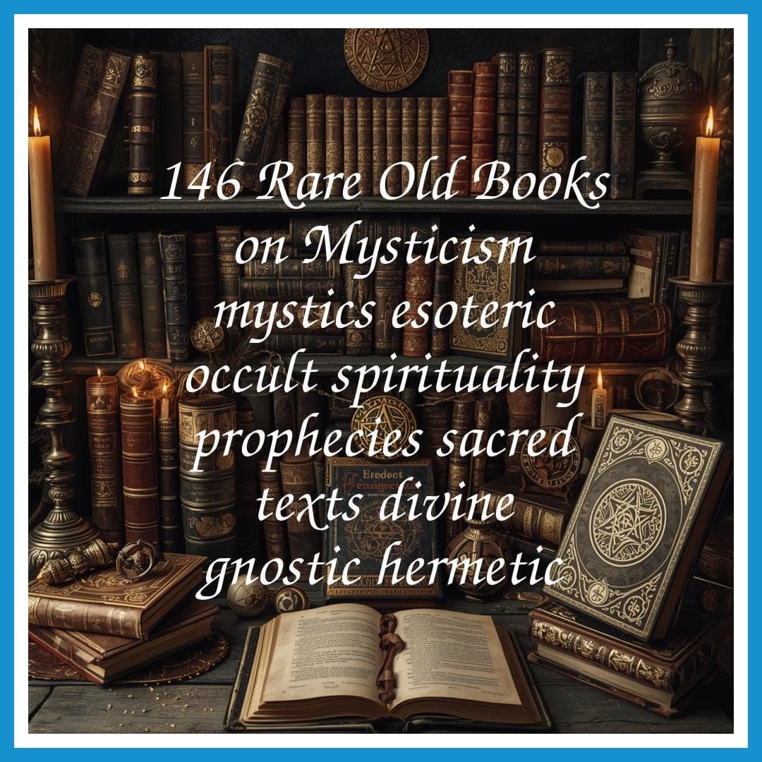 146 Rare Old Books on Mysticism mystics esoteric occult spirituality prophecies sacred texts divine gnostic hermetic - Instant PDF Download