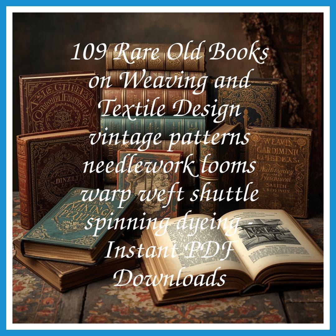 109 Rare Old Books on Weaving and Textile Design vintage patterns needlework looms warp weft shuttle spinning dyeing - Instant PDF Downloads