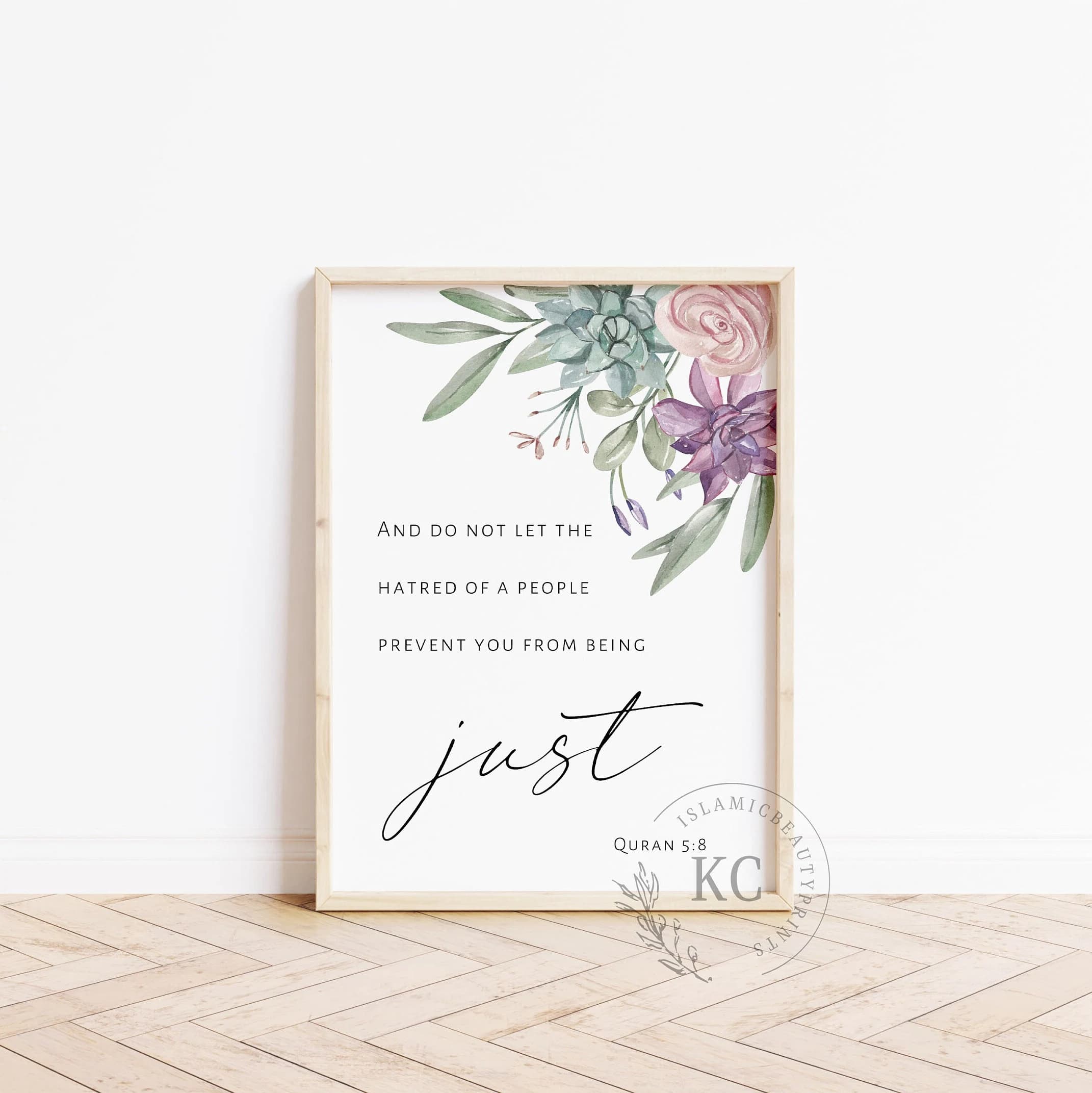 Quran 5:8 And Do Not Let the Hatred of a People Prevent You from Being Just | Arabic & English | Floral Border Wall Art | Muslim Home Decor