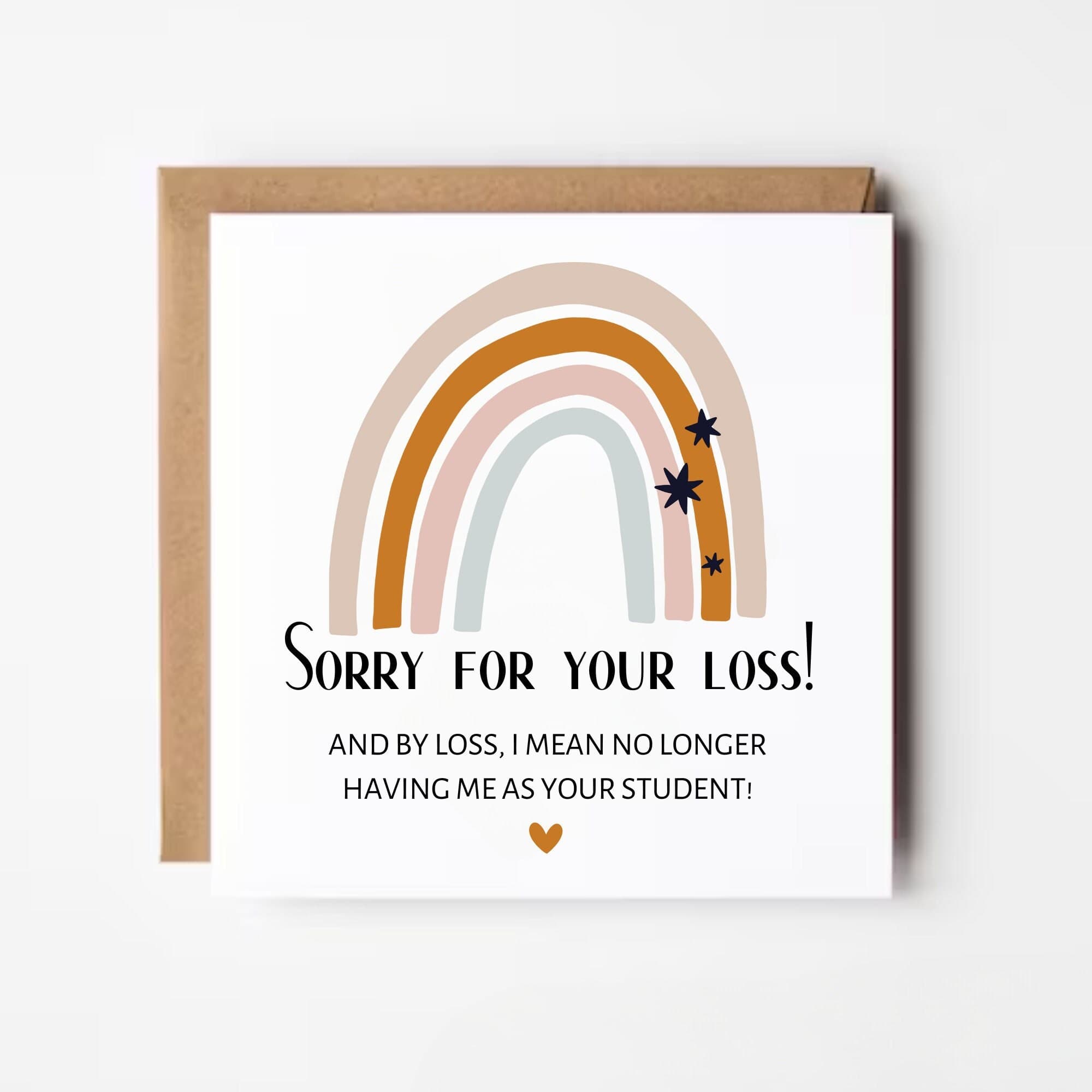 Sorry For Your Loss, Funny Card, Leaving Card, Thank You, Teacher, Mentor, Tutor, College, University, No Longer Having Me As Your Student