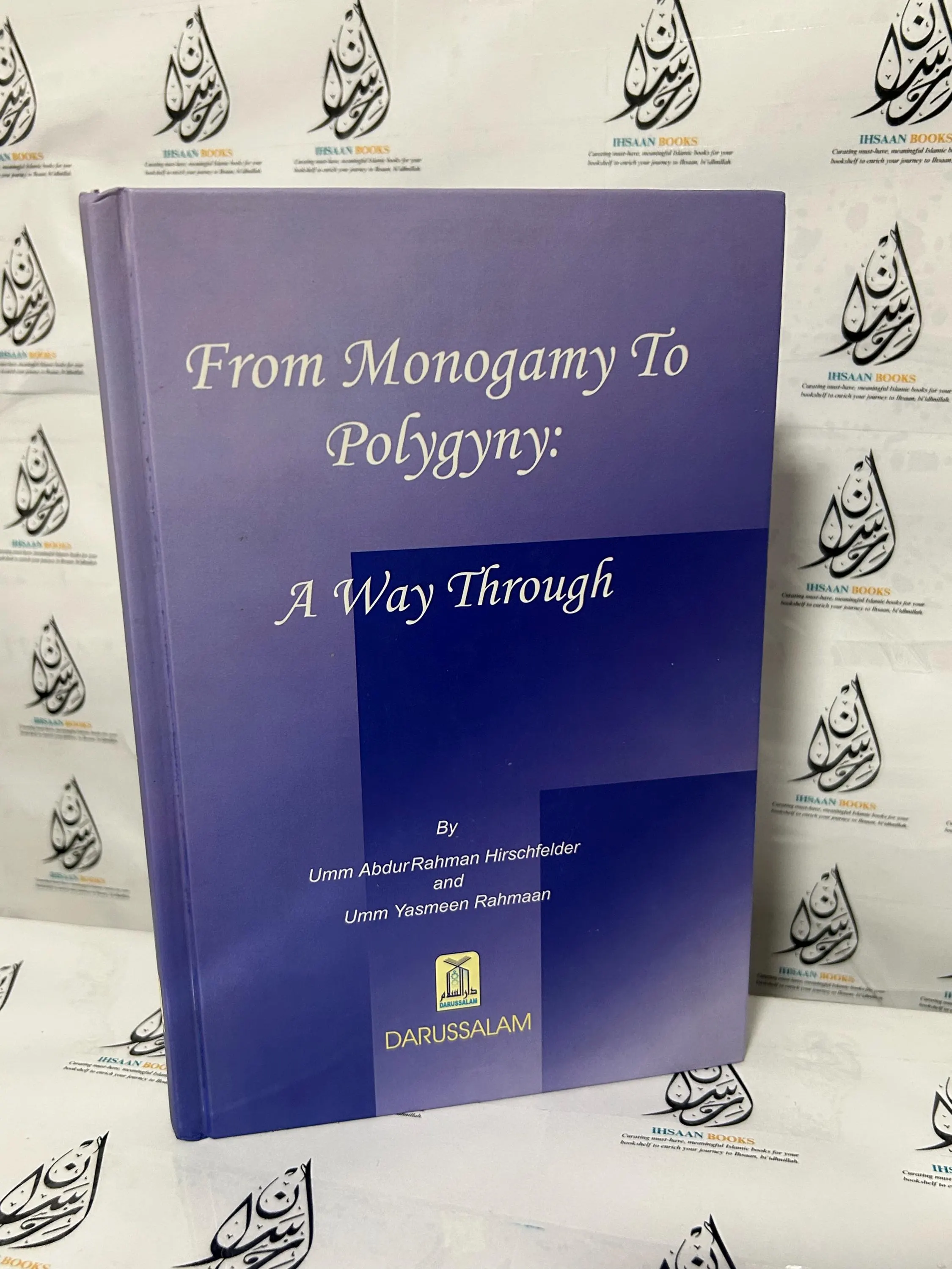 From Monogamy to Polygyny A Way Through By Umm Abdur Rahman Hirschfelder & Umm Yasmeen Rahmaan