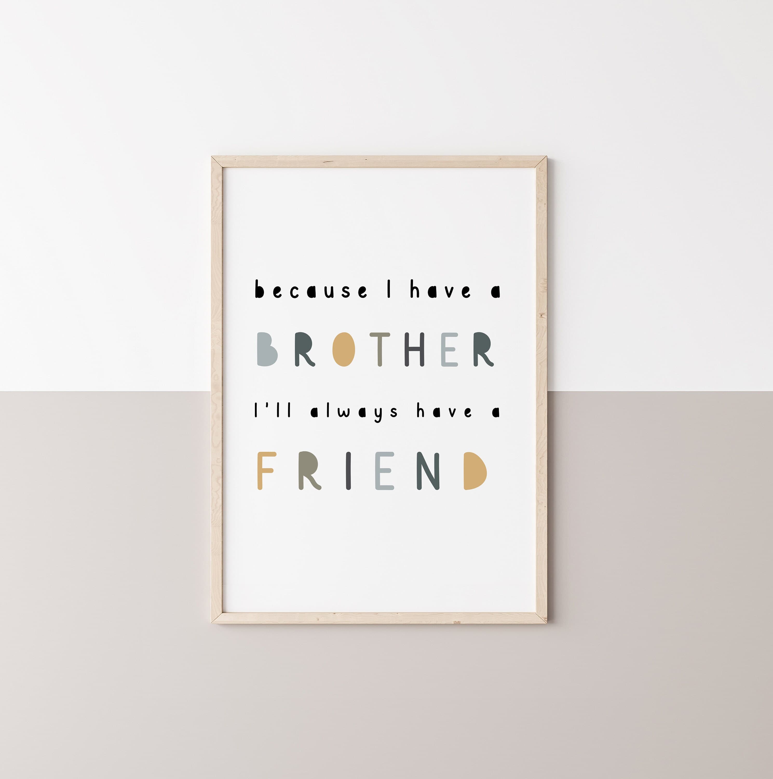 Because I have a brother I'll always have a friend