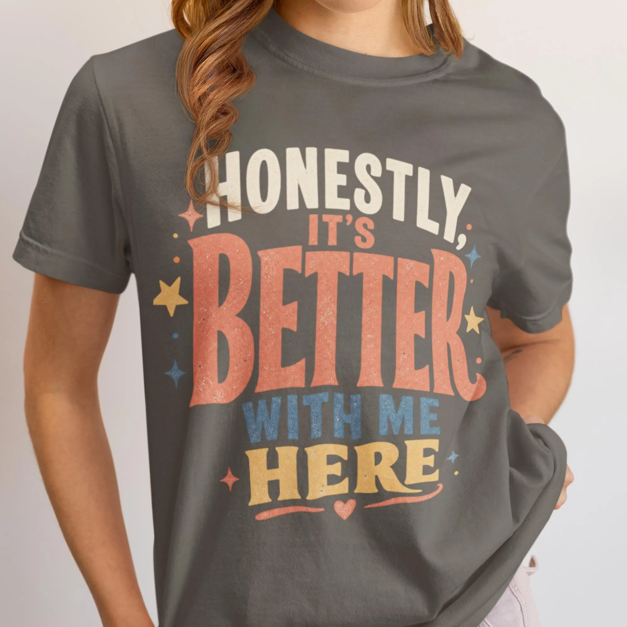 Honestly It's Better With Me Here T-shirt | Retro Text Graphic Tee