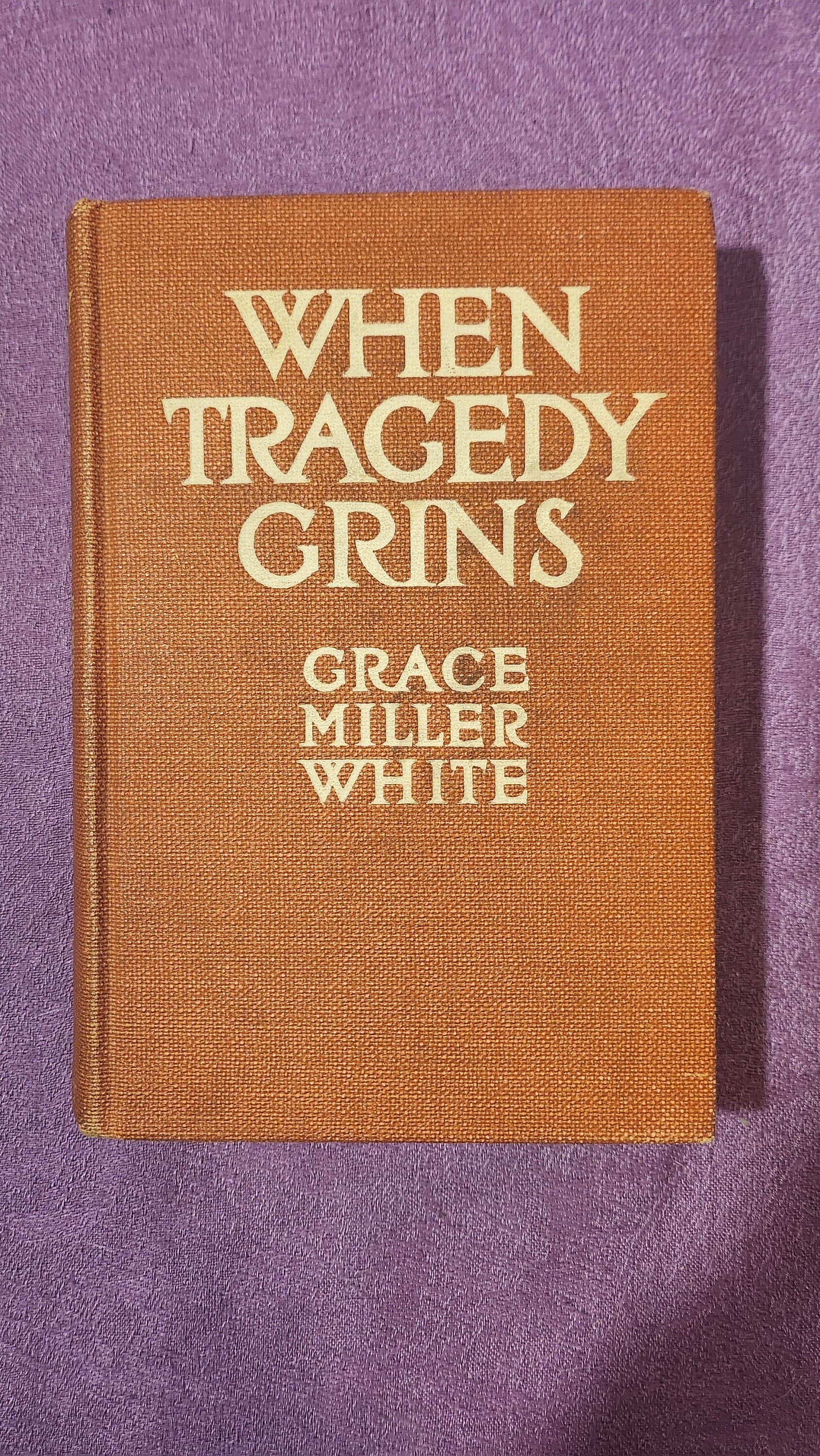 When Tragedy Grins, by Grace Miller White, First Edition, Hardcover Book, 1912