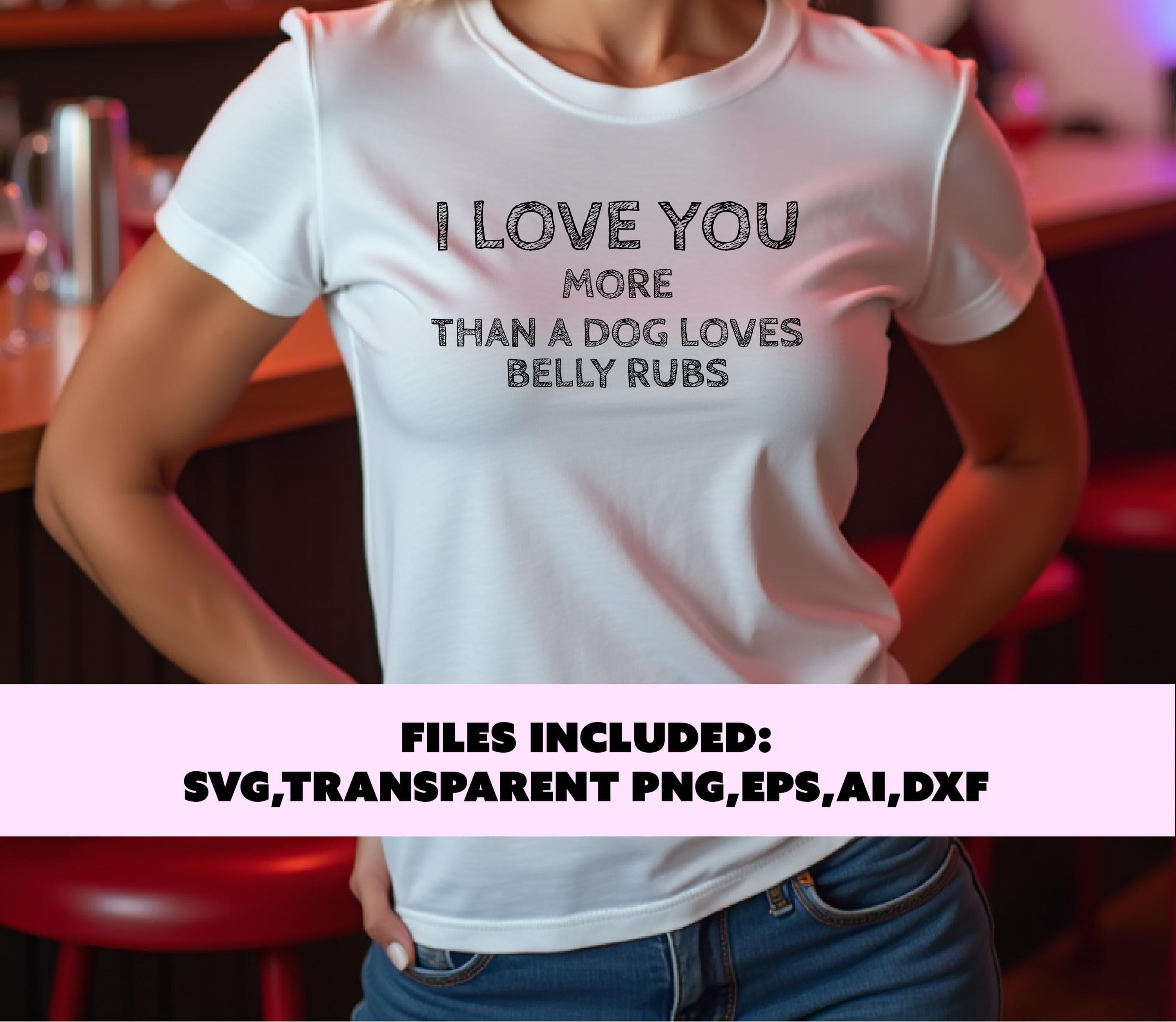 I love you more than a dog loves belly rubs svg, funny love quote png, light and dark design versions, sublimation png, digital download - image 3