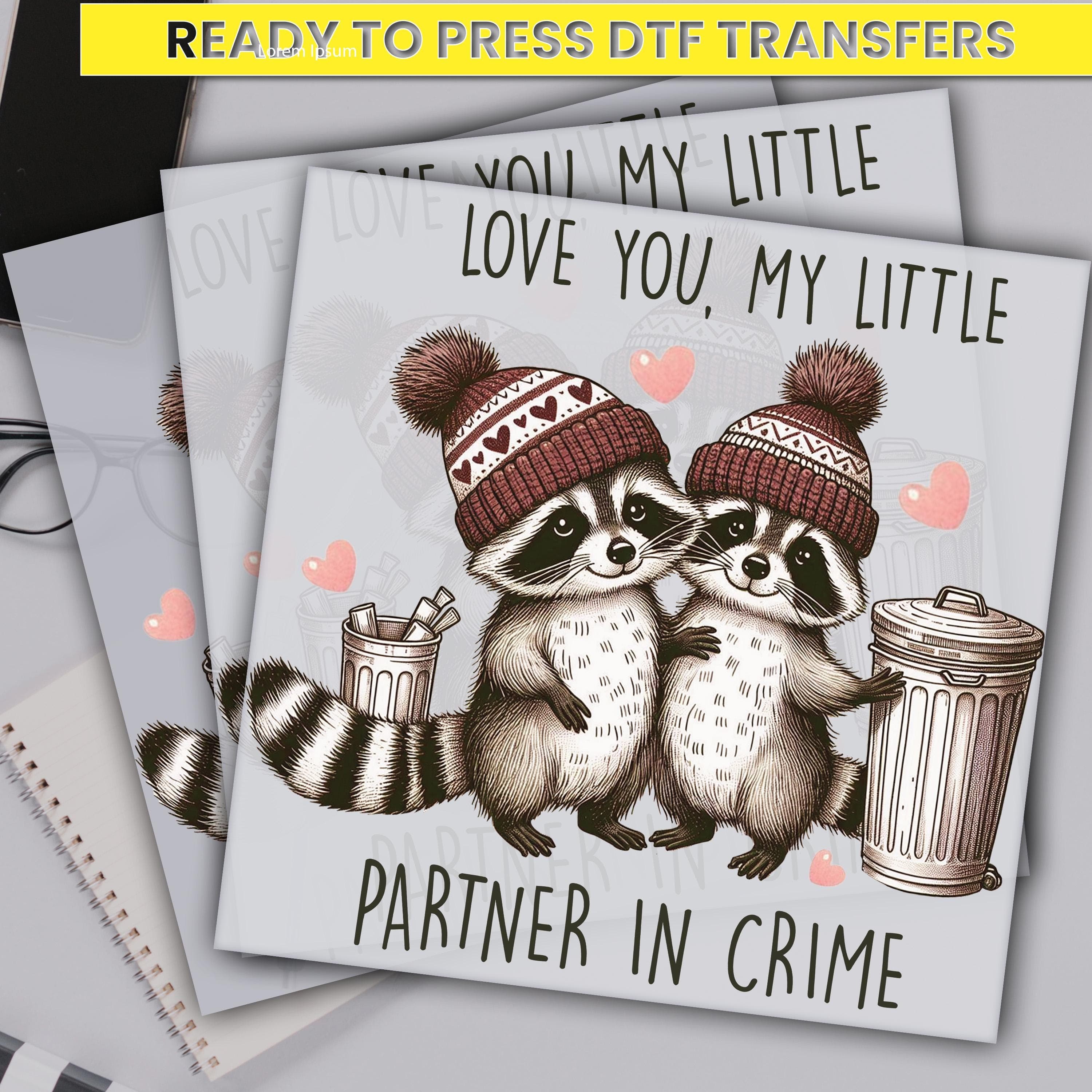 Love you my little partner in crime Raccoons  Dtf Transfer, Ready For Press, Trump Life DTF,Custom Dtf Transfers,Full Color Heat Transfer,
