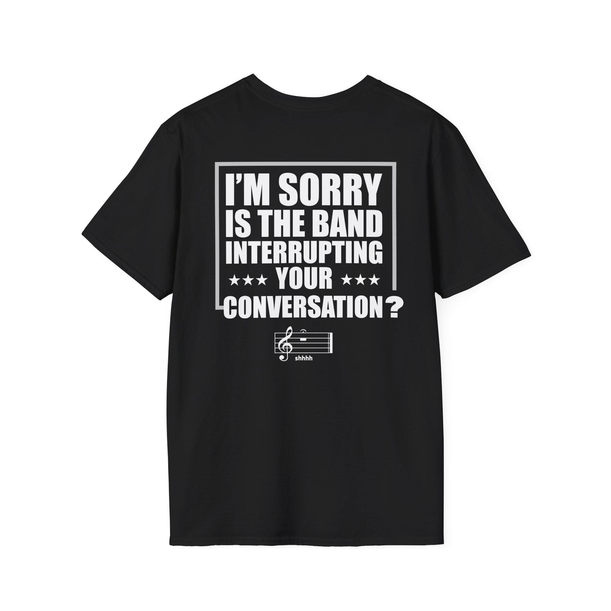 Shhhh Is the Band Interrupting Your Conversation T-Shirt | Funny Music Tee - image 4