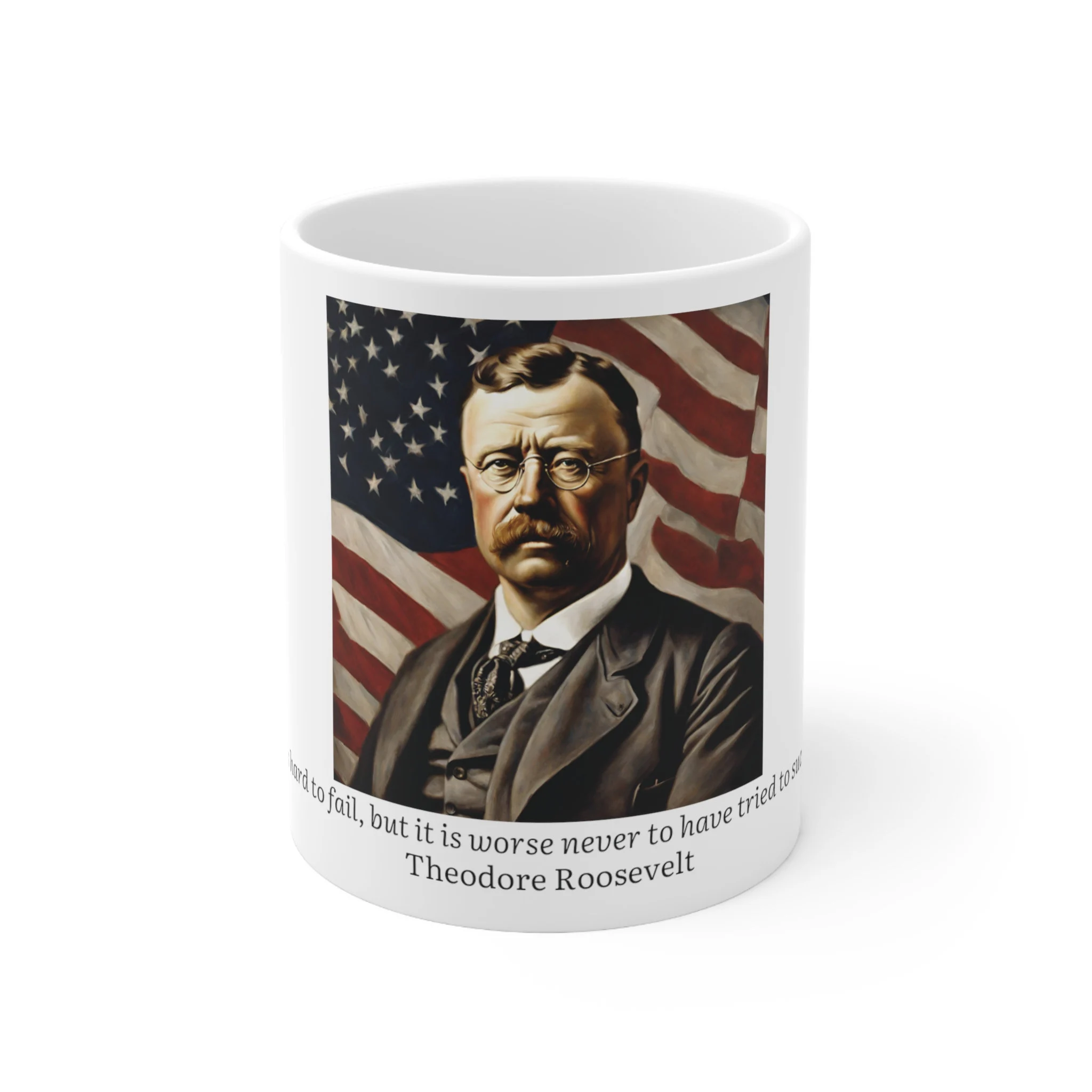 President Quotes | Theodore Roosevelt | It is hard to fail but worse never to have tried to succeed | Ceramic Mug 11oz