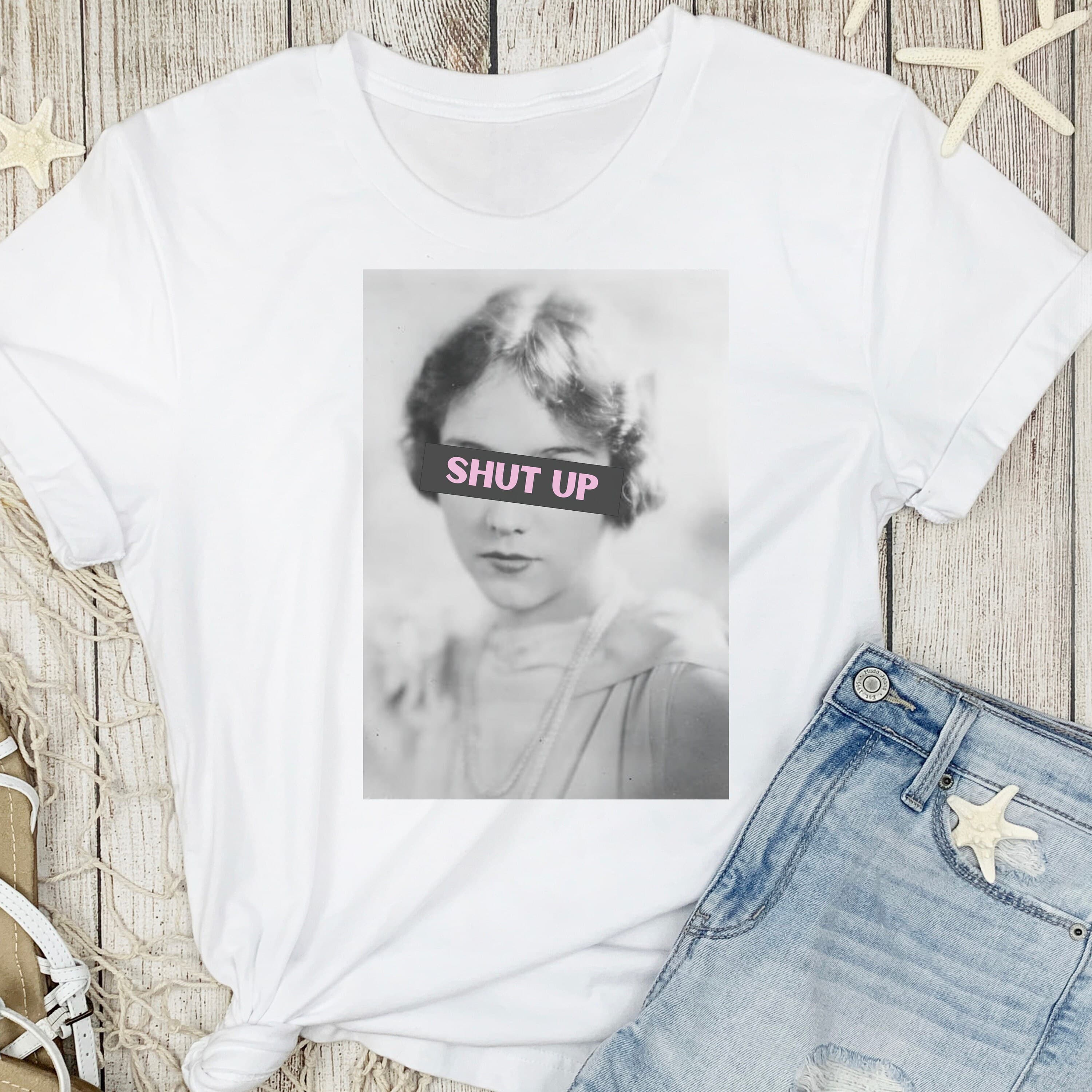 Shut Up Meme T-Shirt: Sarcastic Women's Tee, Funny Graphic Top