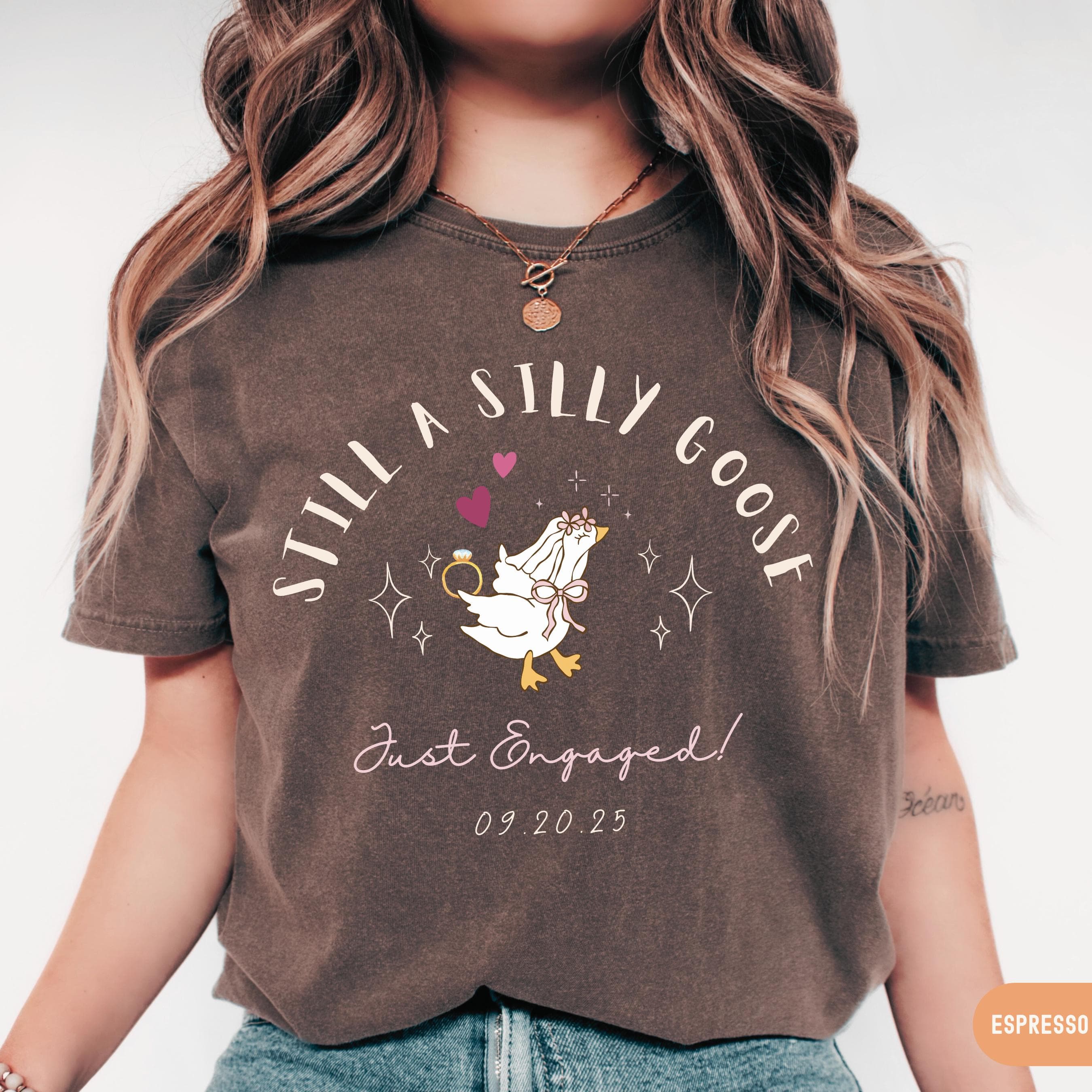 Still a Silly Goose Just Engaged Shirt, Custom Date Engagement Tee, Funny Fiancée Comfort Colors® T-Shirt
