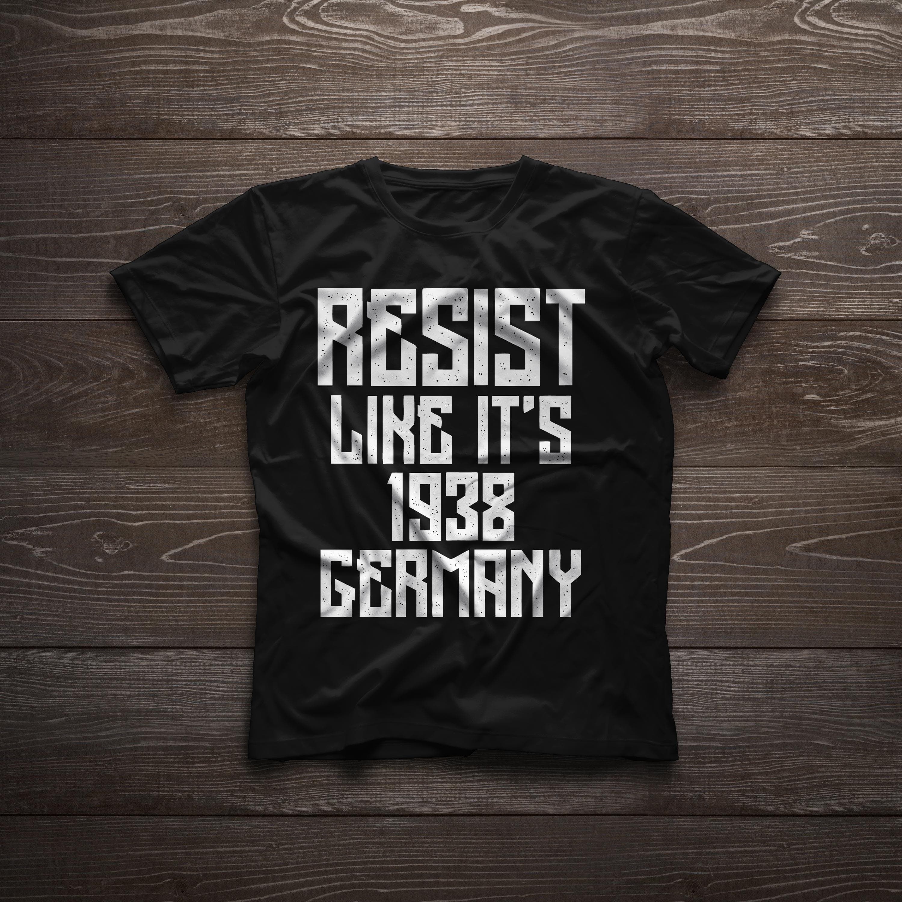 Resist Like It's 1938 Germany Anti Right wing Anti Trump t-shirt