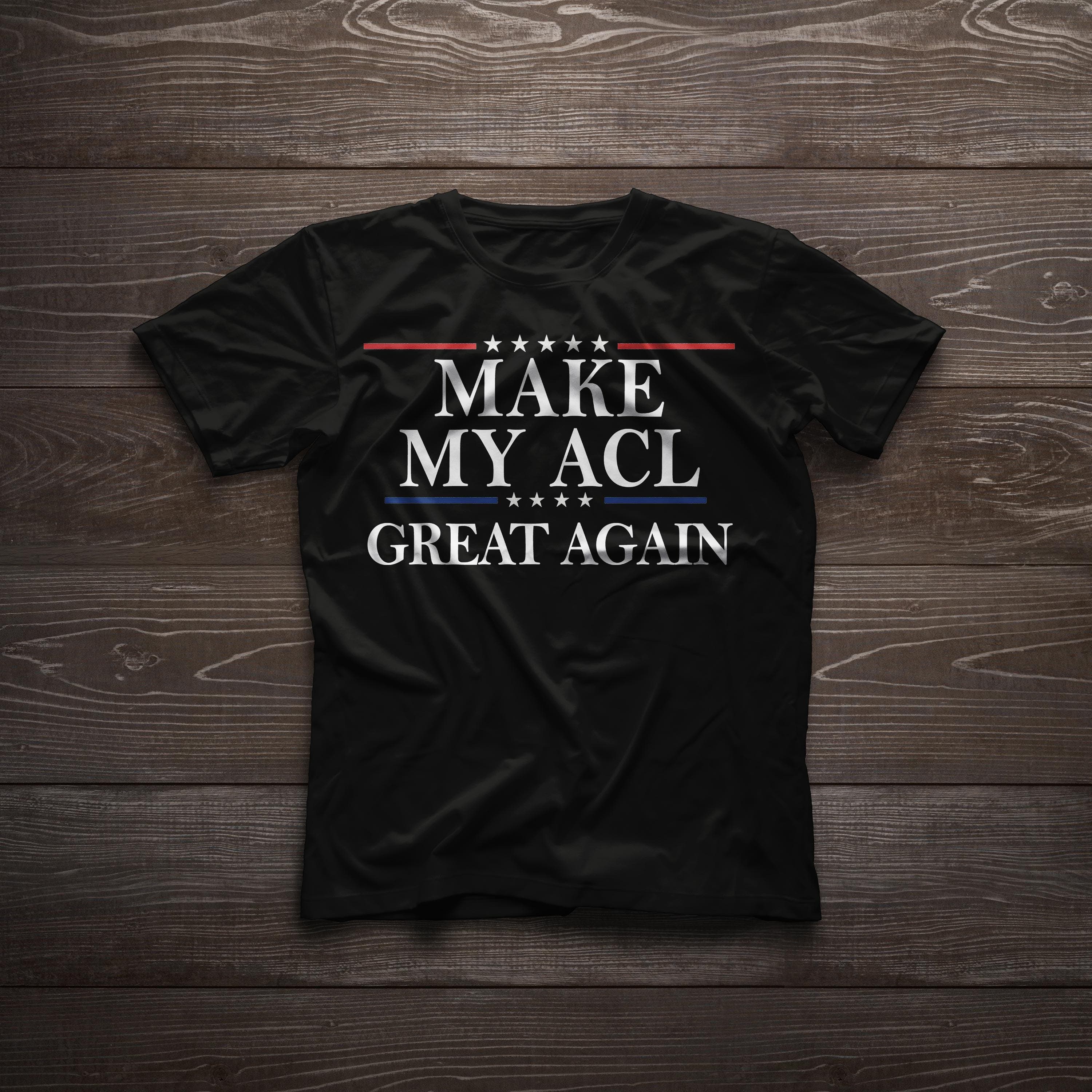Make My ACL Again T-Shirt | Knee Surgery Recovery Gift