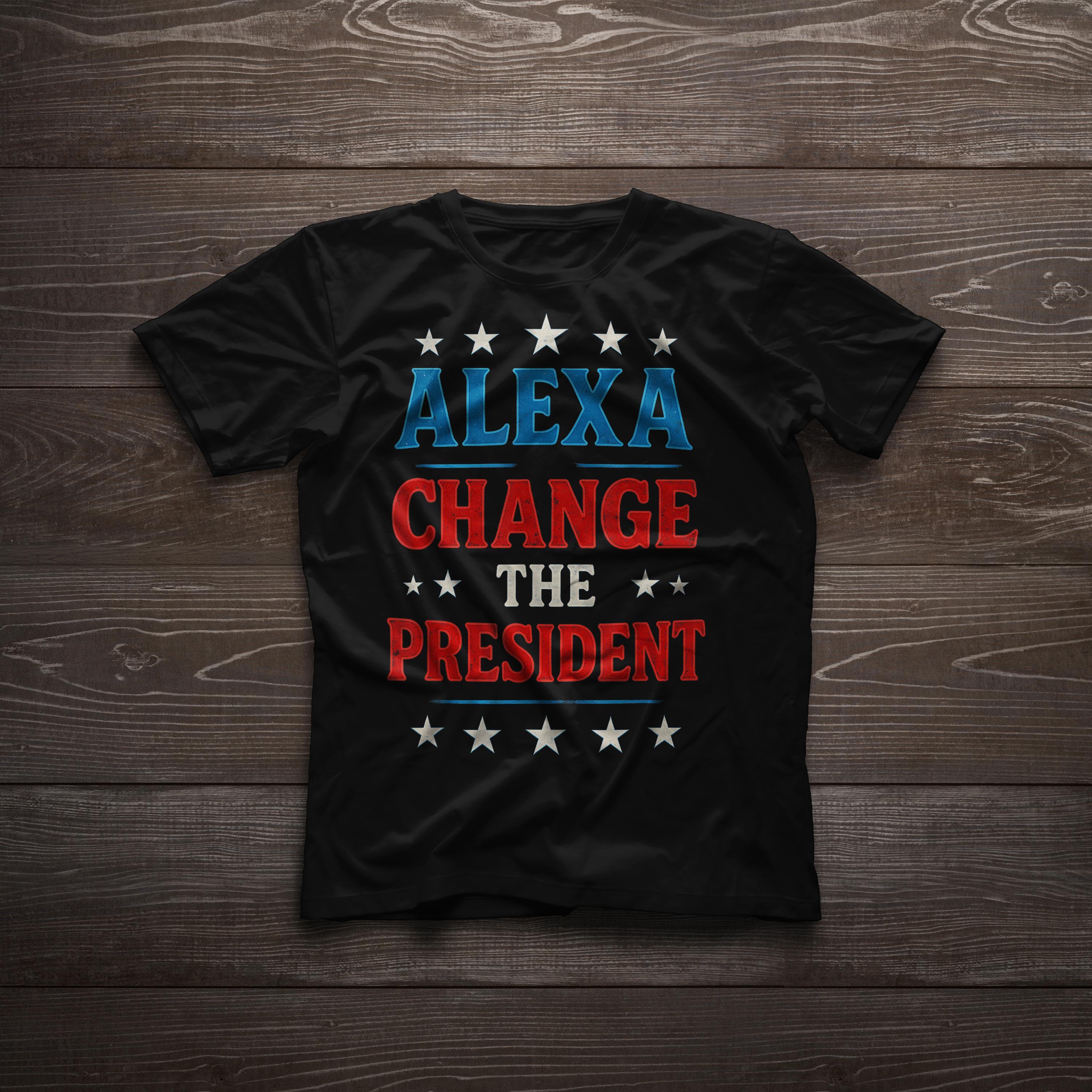 Alexa Change The President Shirt We want a better president Anti Trump t-shirt