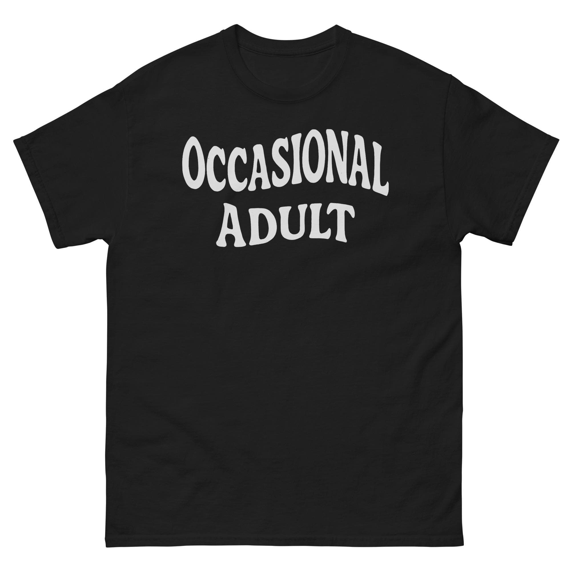 Occasional Adult Funny Occasional Adult Humorous Adult Life Vibe Joke Meme Sarcastic Millennial Party Shirt Unisex classic tee