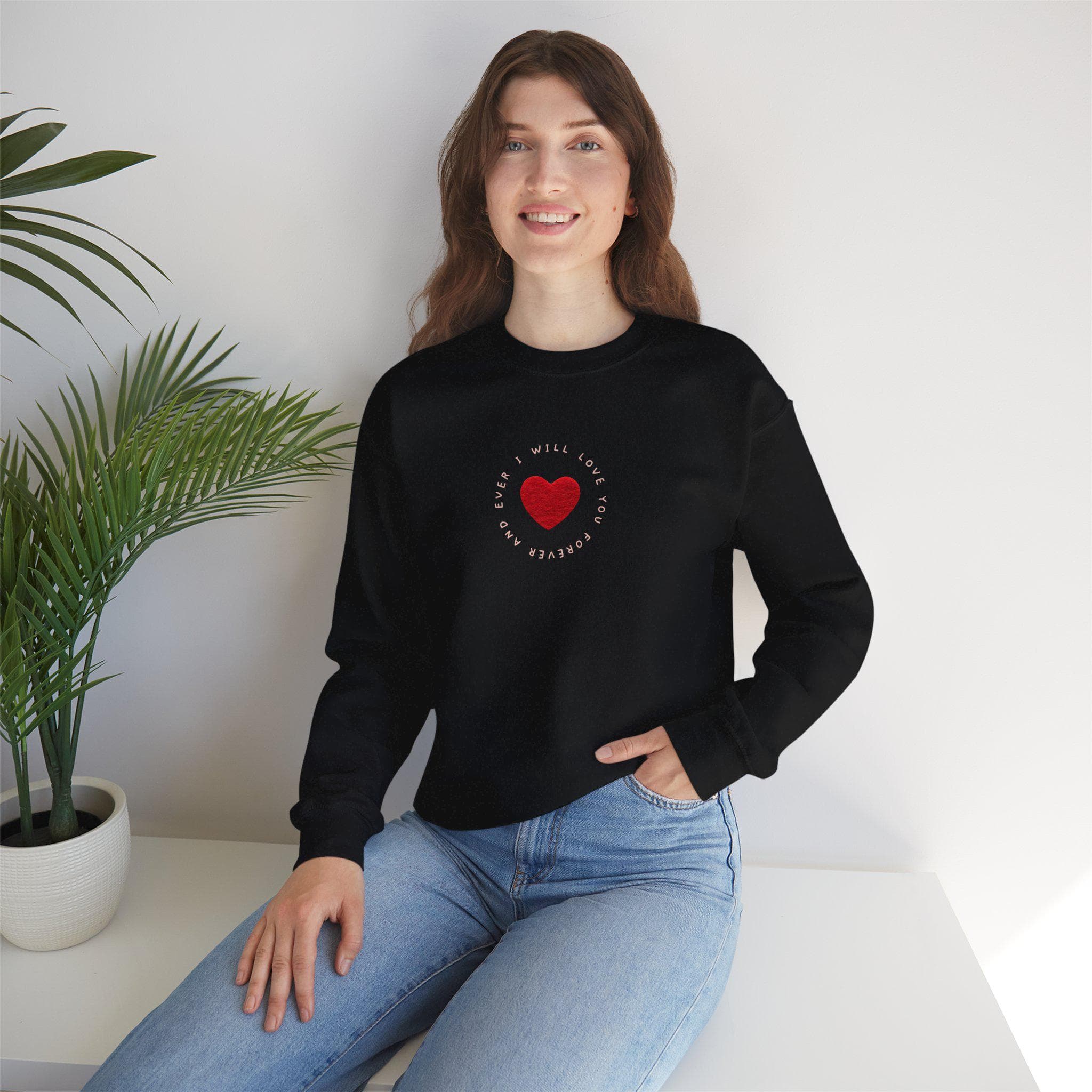 I will love you forever and ever Crewneck Sweatshirt