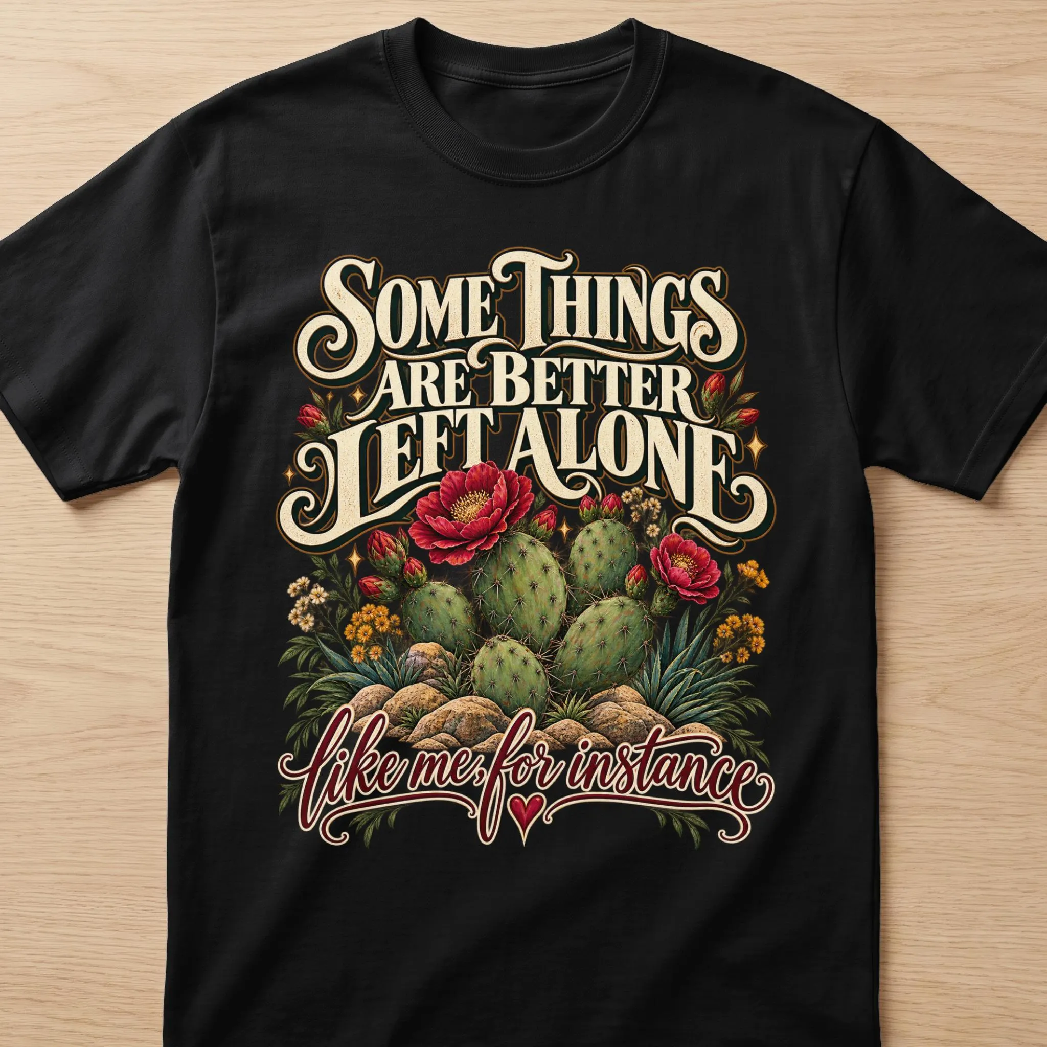 Black t-shirt with "Some Things Are Better Left Alone" and "Like me for instance" text.