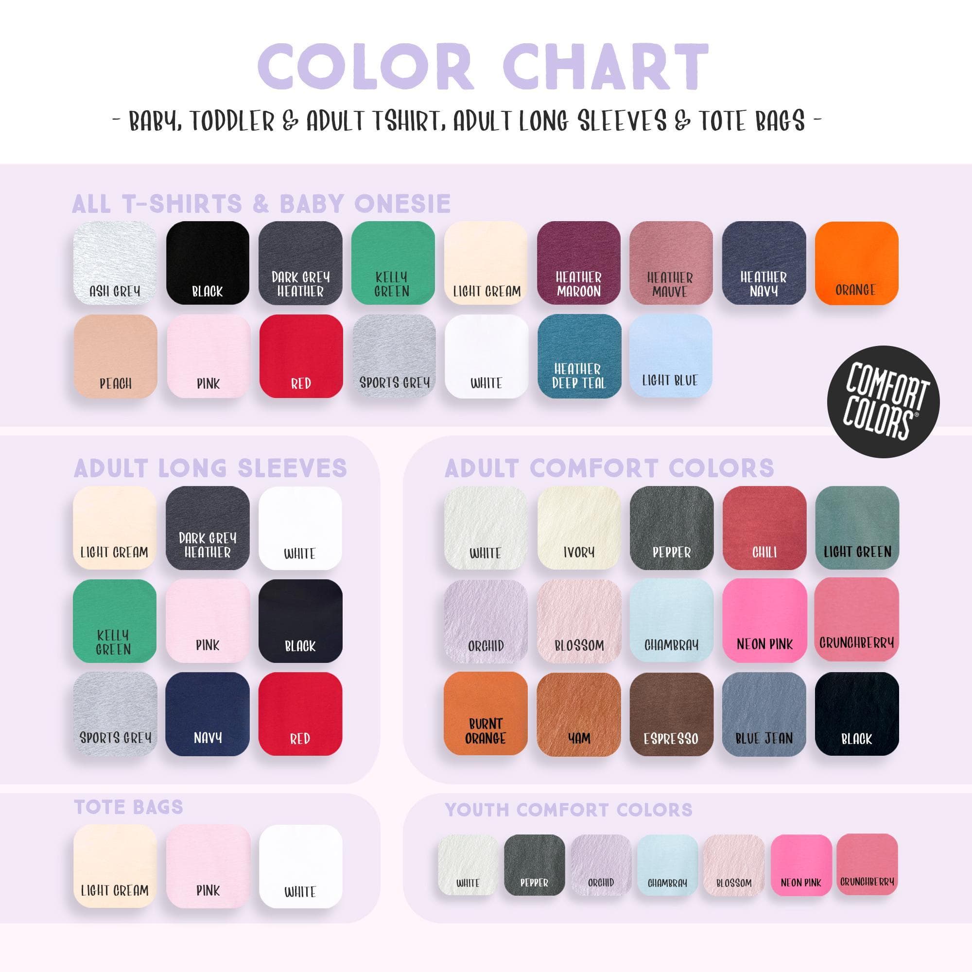 The image is a color chart that provides a visual guide for various clothing items, including baby, toddler, adult t-shirts, long sleeves, and tote bags. The chart displays a range of colors and their corresponding names, such as "ALL T-SHIRTS & BABY ONESIE", "ADULT LONG SLEEVE", "ADULT COMFORT COLORS", and "YOUTOWN COMFORT COLORS". The chart is organized into different sections, each representing a specific category of clothing items.