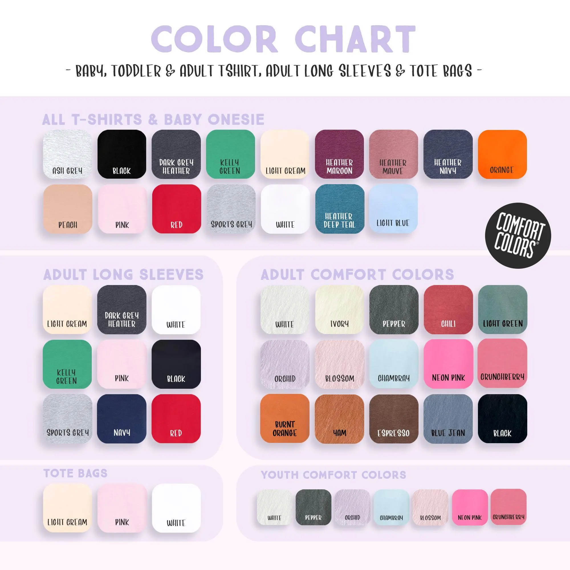 The image is a color chart that provides a visual guide for various clothing items, including baby, toddler, adult t-shirts, long sleeves, and tote bags. The chart displays a range of colors and their corresponding names, such as "ALL T-SHIRTS & BABY ONESIE", "ADULT LONG SLEEVE", "ADULT COMFORT COLORS", and "YOUTOWN COMFORT COLORS". The chart is organized into different sections, each representing a specific category of clothing items.