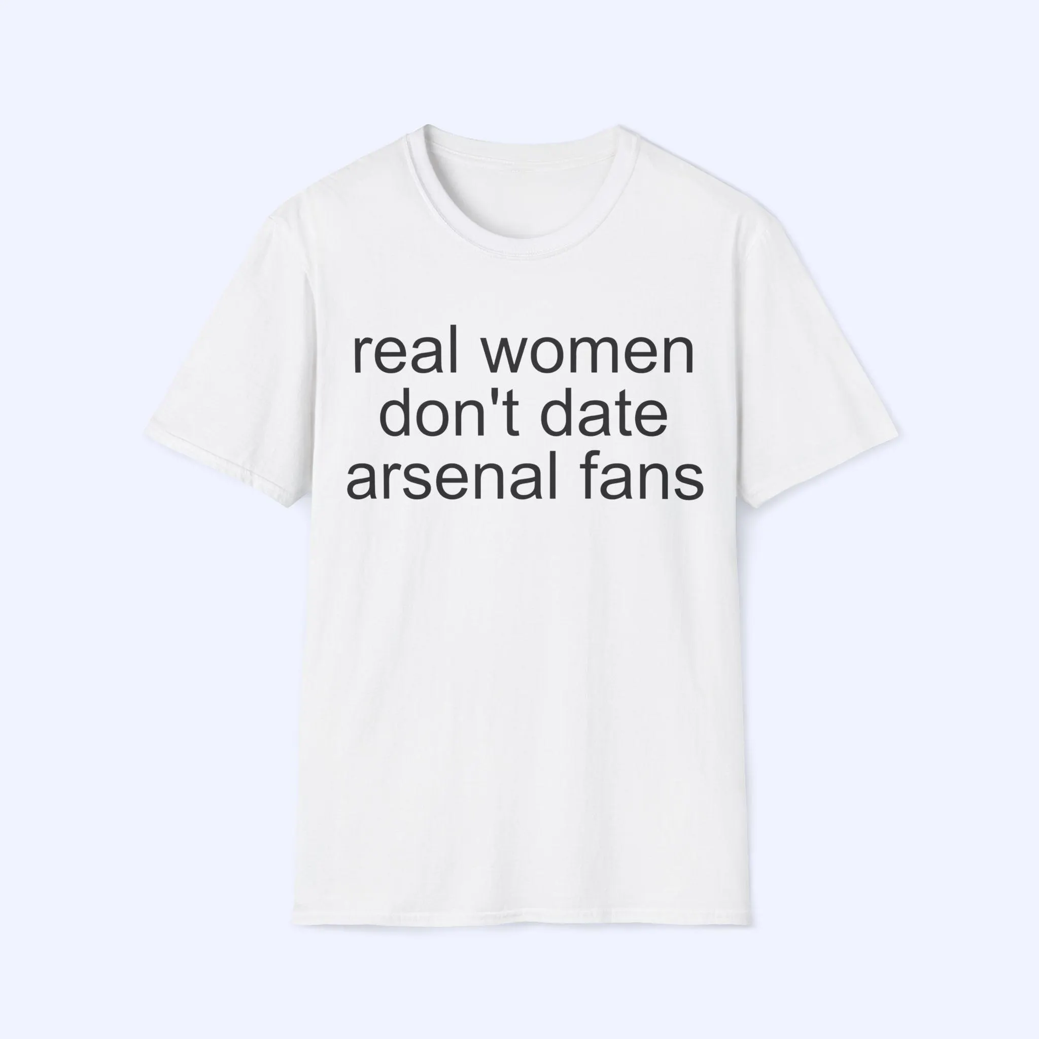 Real Women Don't Date Arsenal Fans Shirt
