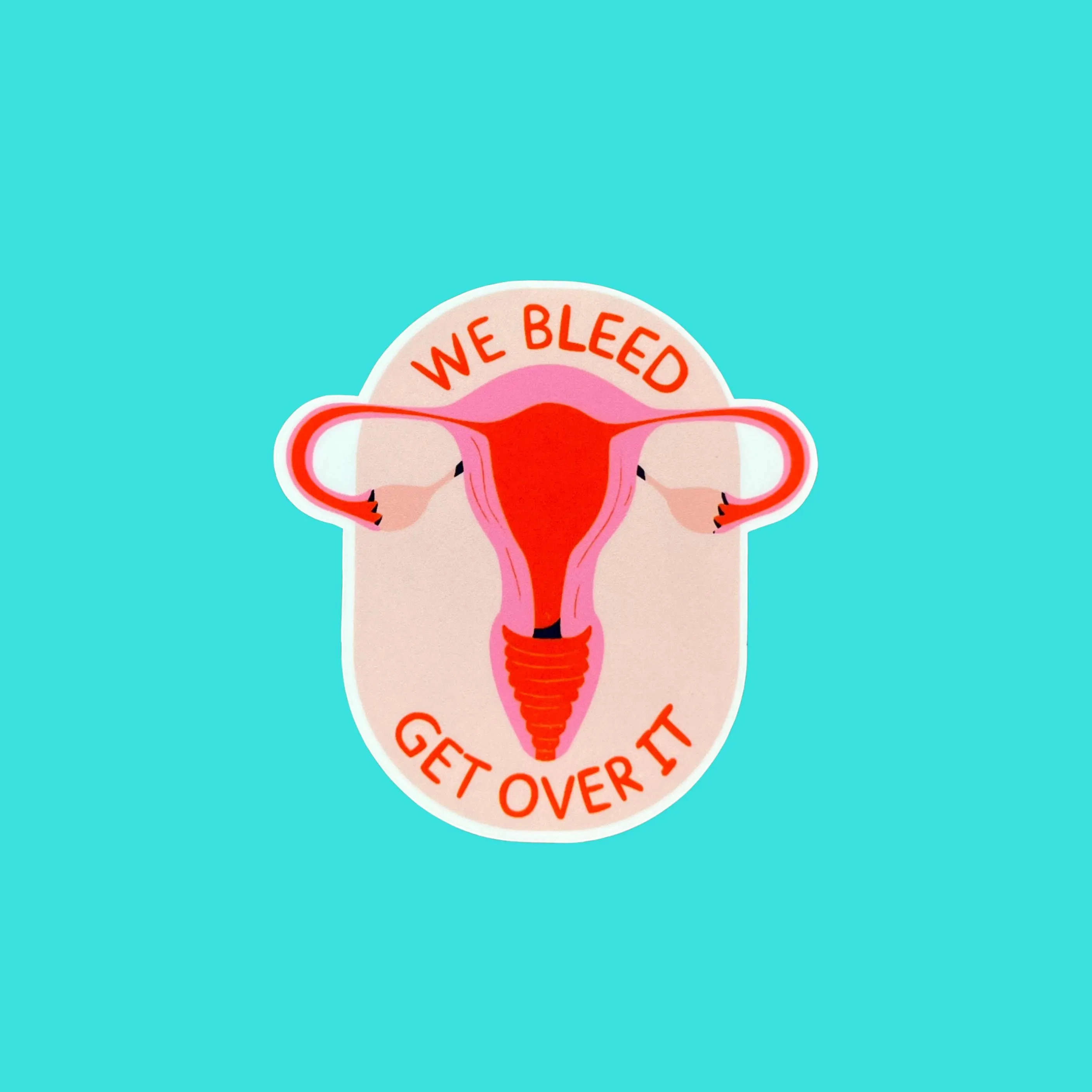 We Bleed Get Over It | Waterproof Sticker, Feminism Activist