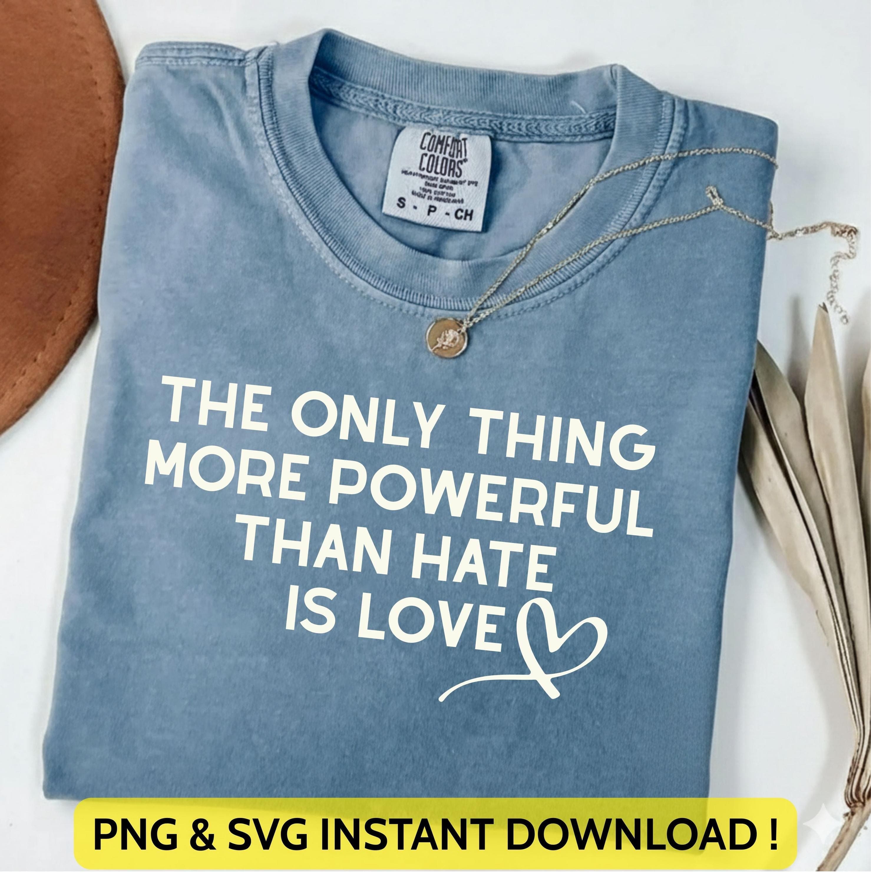The Only Thing More Powerful Than Hate is Love Png Svg | Superbowl 2026 Shirt Design | Anti Trump Quote for Cricut & Silhouette