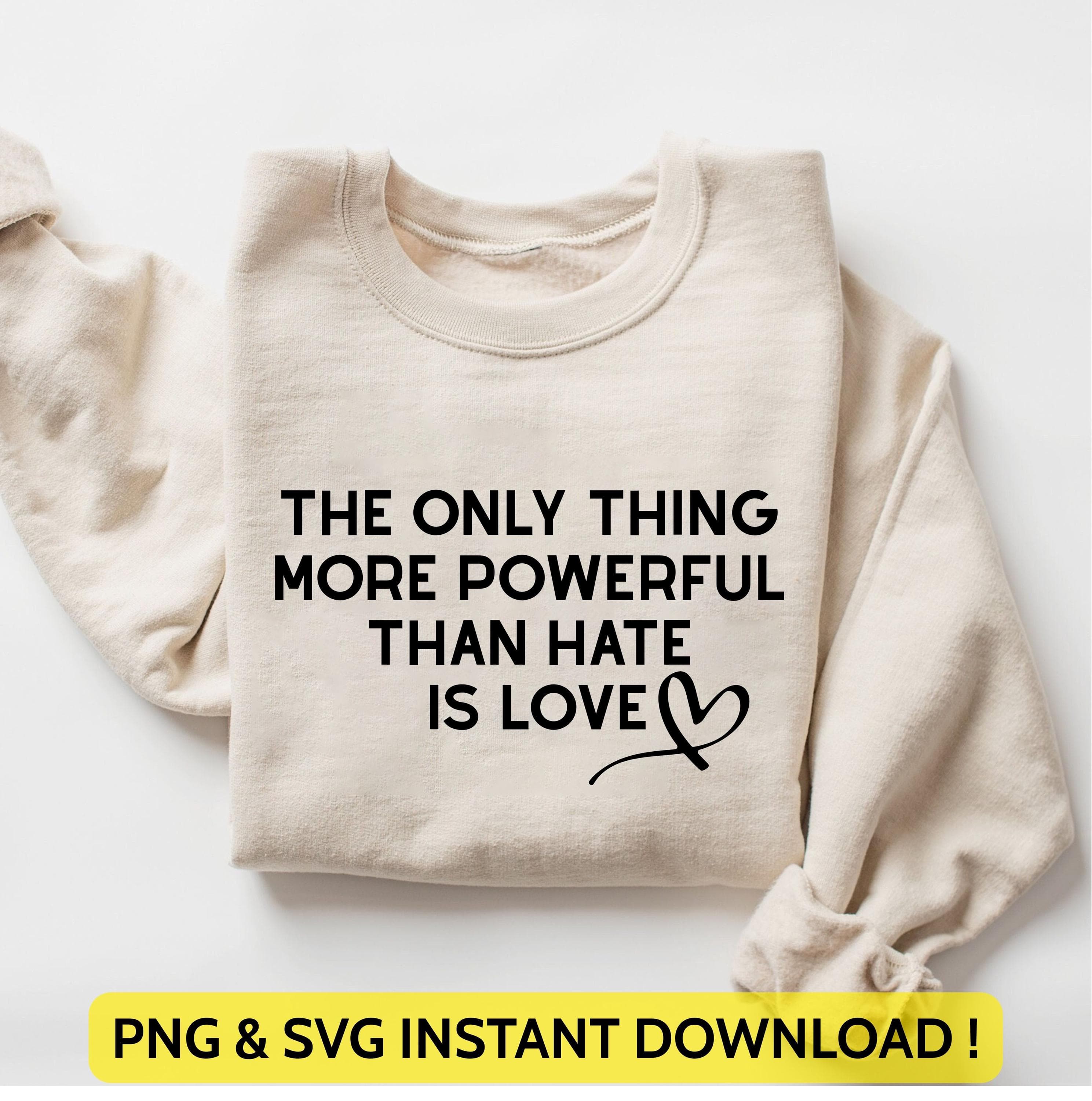 The Only Thing More Powerful Than Hate is Love Png Svg | Superbowl 2026 Shirt Design | Anti Trump Quote for Cricut & Silhouette