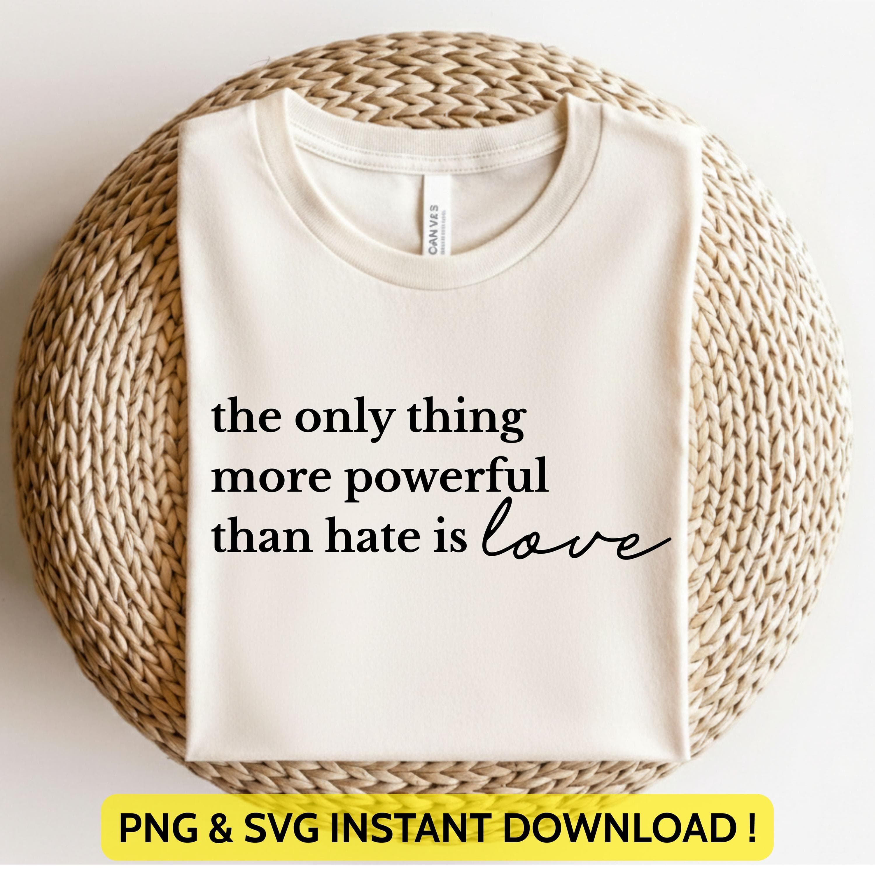 The Only Thing More Powerful Than Hate is Love Svg Png | Superbowl 2026 Shirt Design | Anti Trump Quote for Cricut & Silhouette