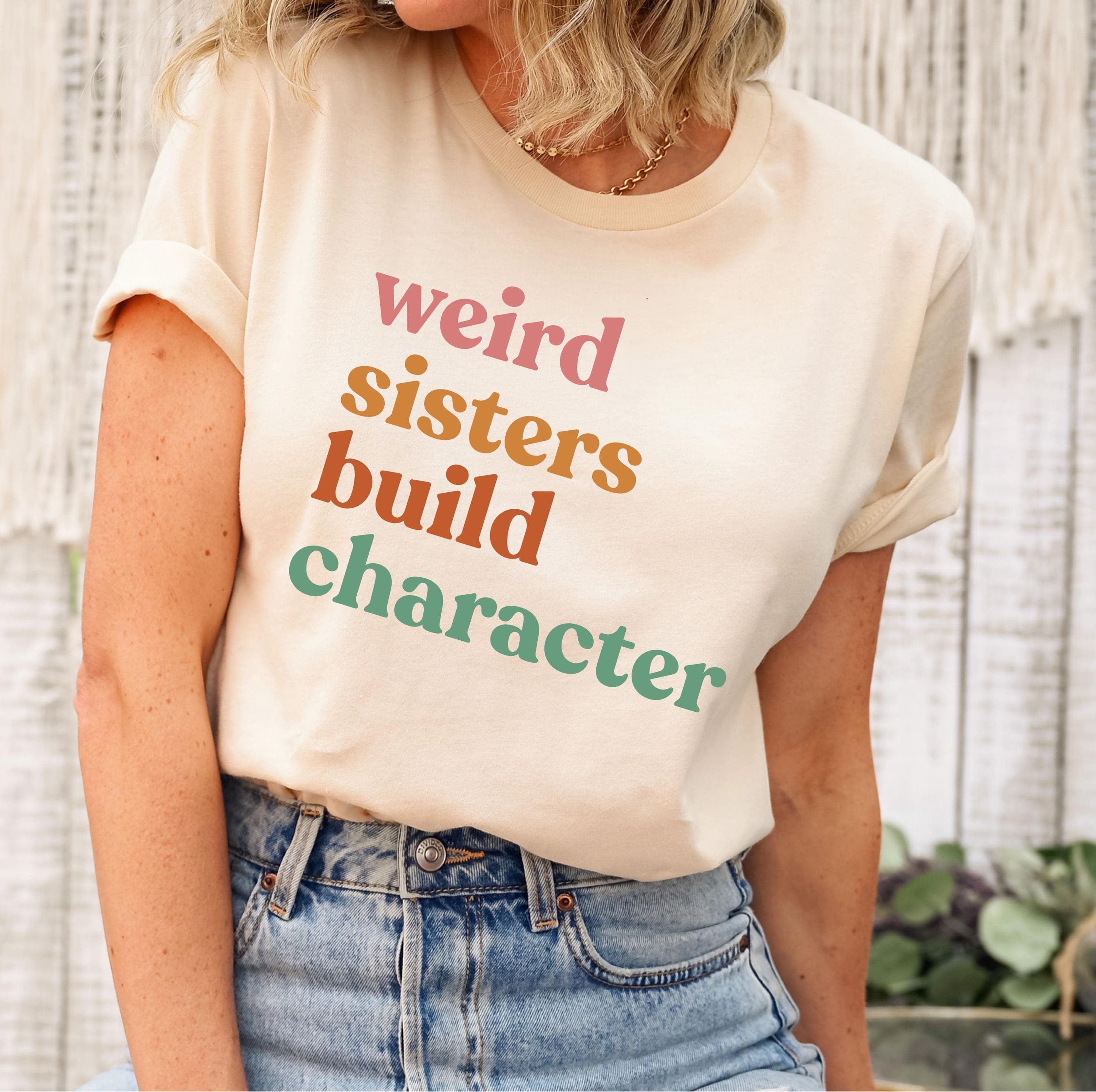 Weird Sisters Build Character Sweatshirt, Sisters Sweater, Siblings Day Gift, Retro Sisters Gift, Sisters Gift from Mom, Gift for Best Sis
