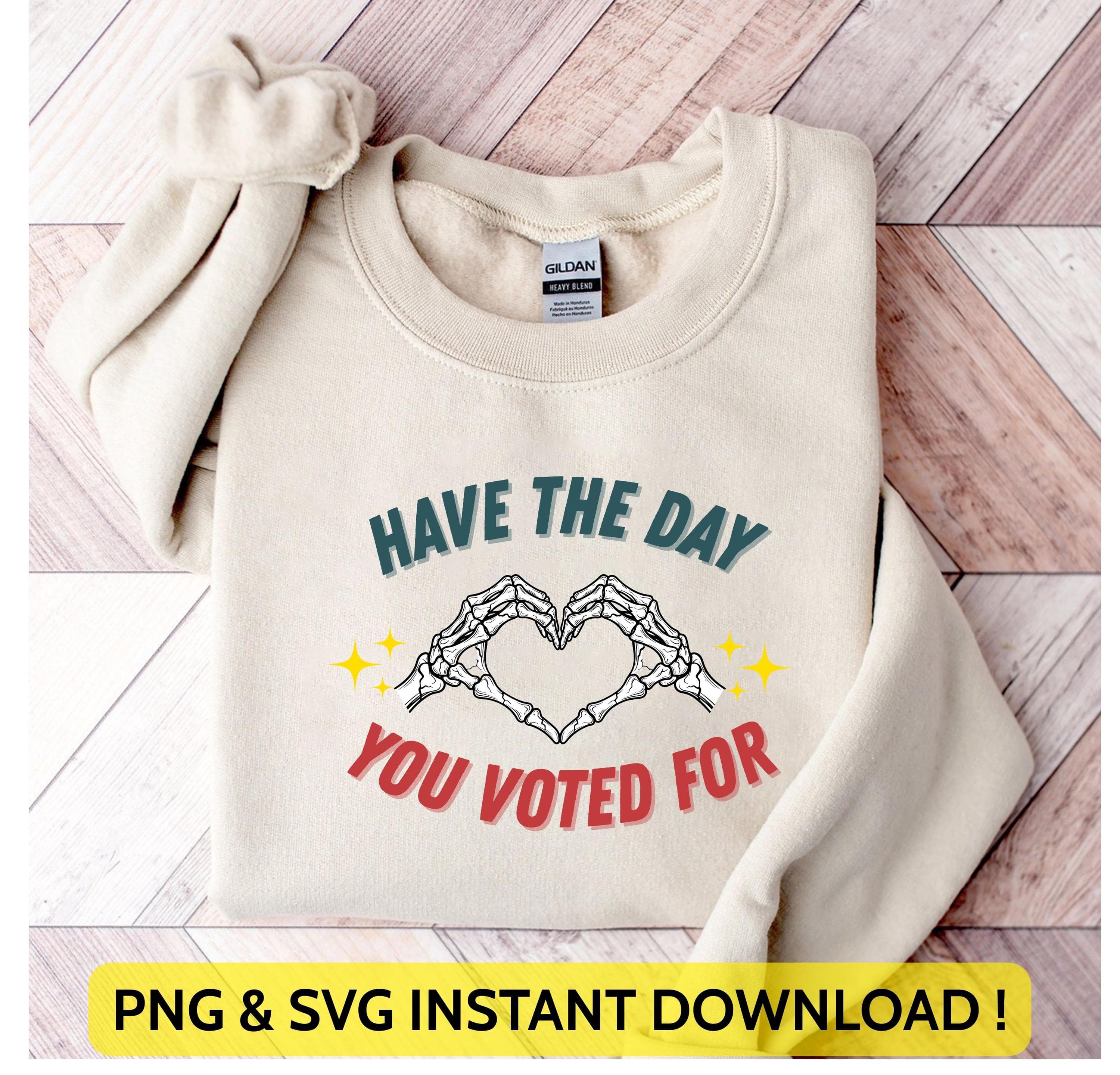 Have The Day You Voted For Svg Png | Funny Political Design for Cricut & Silhouette