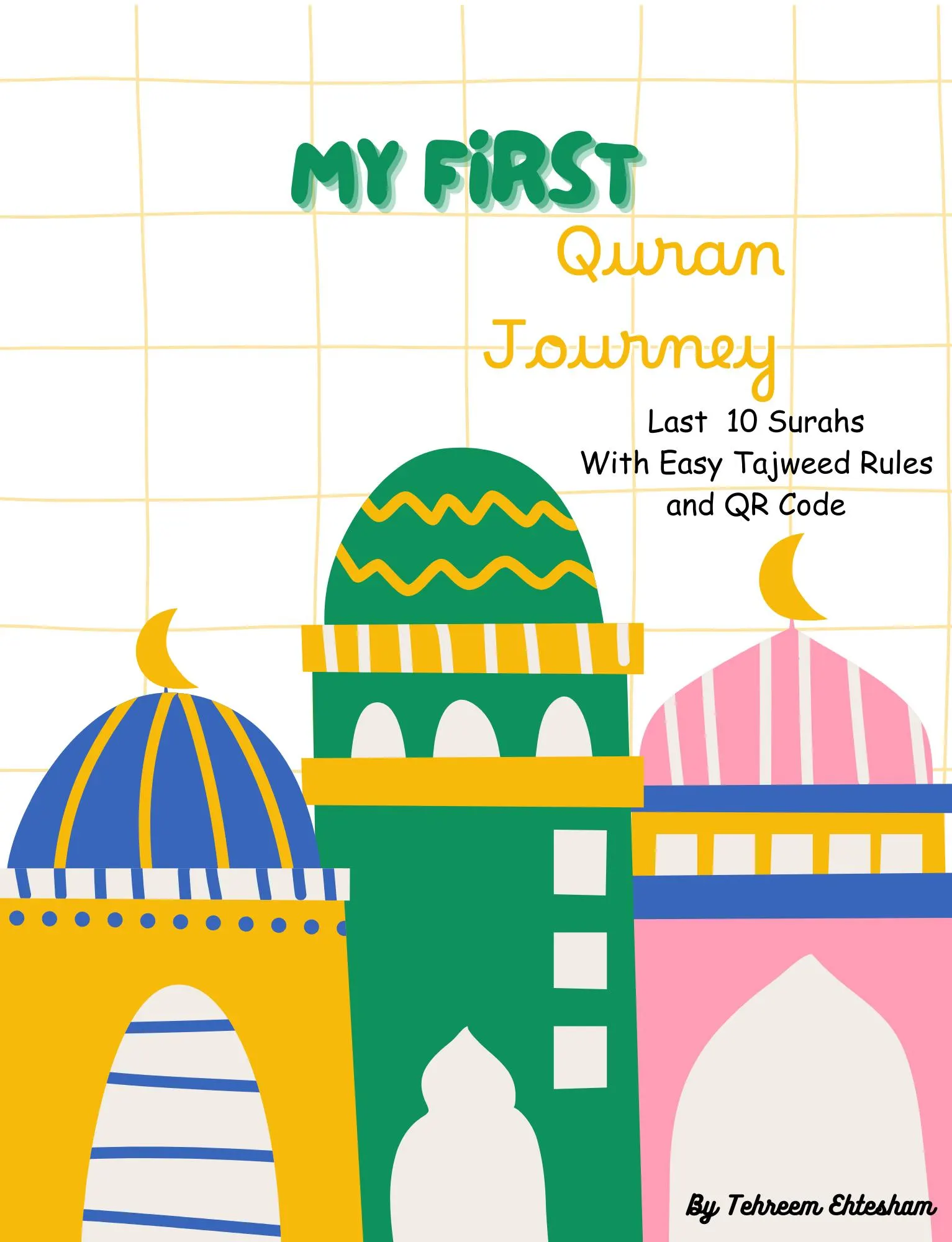 My First Quran Journey | Quran Learning Book for Kids Ages 5–8 | Tajweed Rules, Memorization Tips & QR Recitation And Short Stories